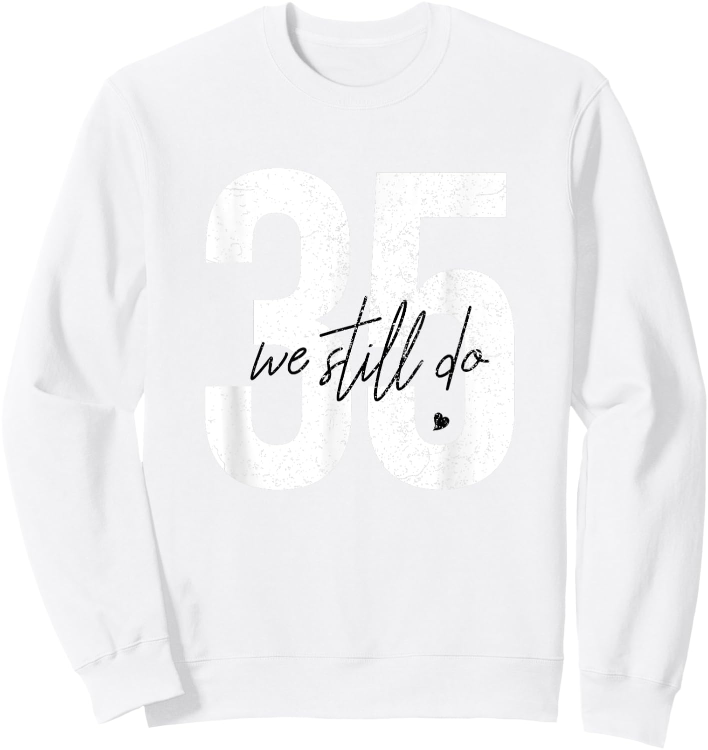 We Still Do 35 Years Of Marriage - 35th Wedding Anniversary Sweatshirt - Sweatshirt | White