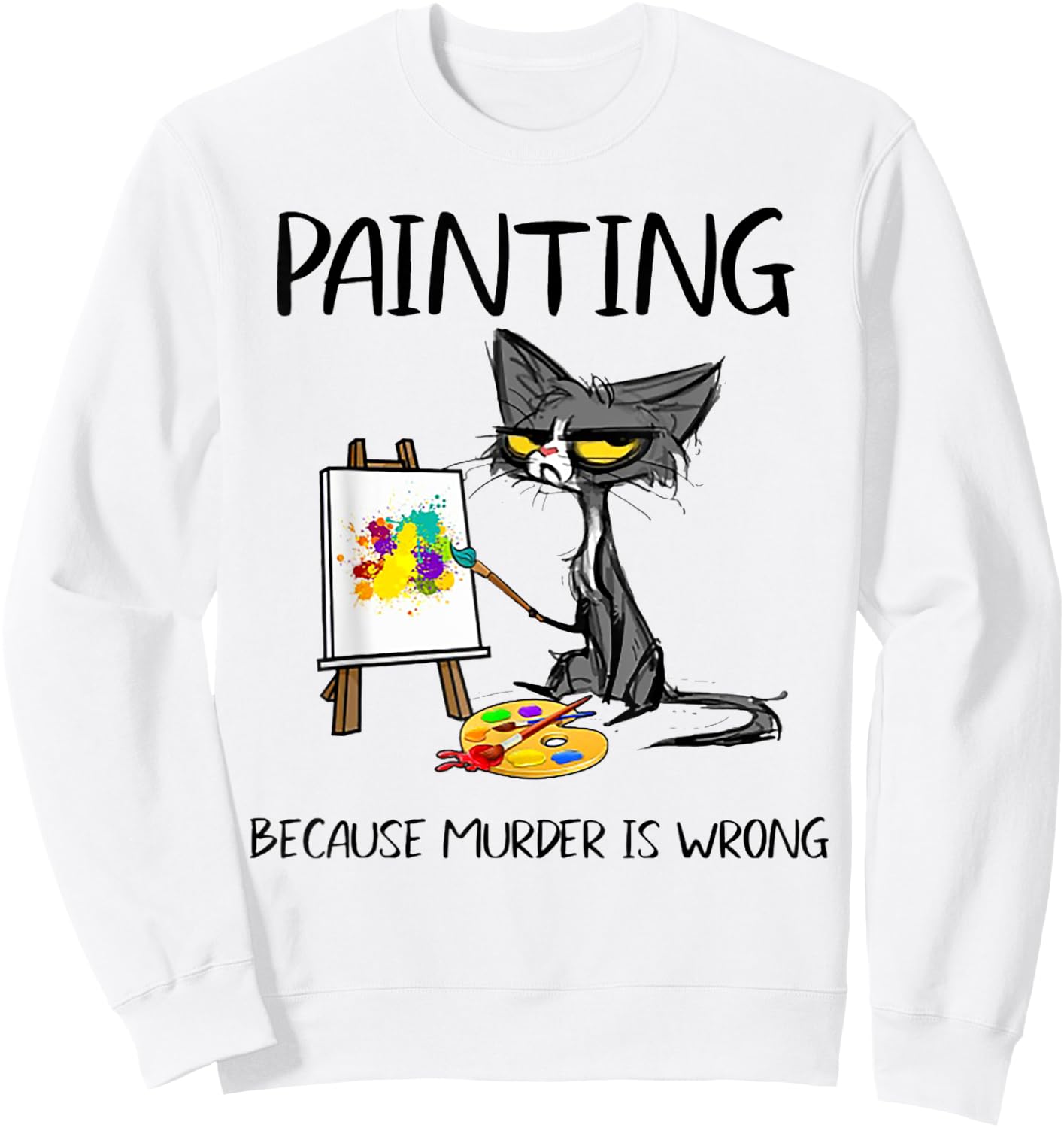 Painting Because Murder Is Wrong Cat Men Women Sweatshirt - Sweatshirt | White