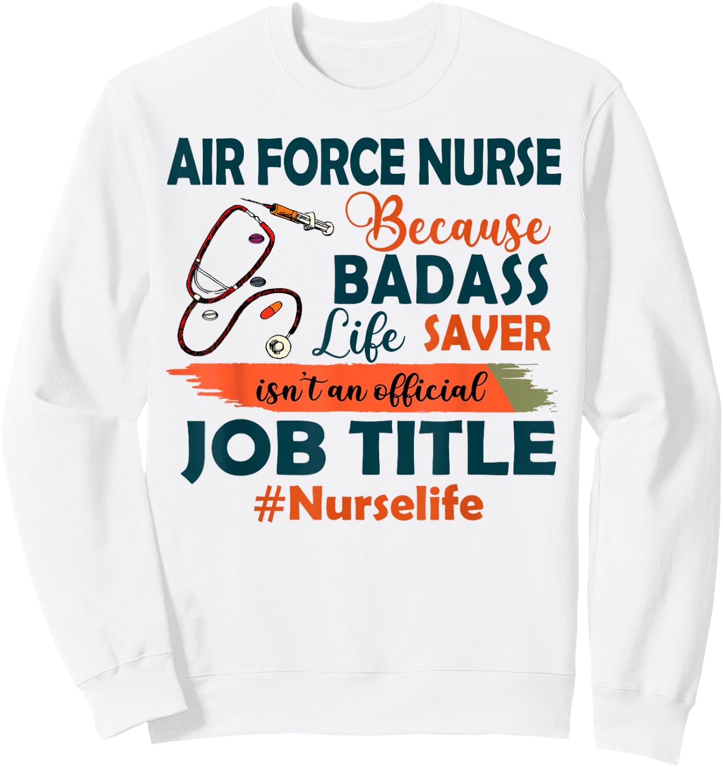 Nurselife Badass Air Force Nurse Life Funny Job Title Gift Sweatshirt - Sweatshirt | White