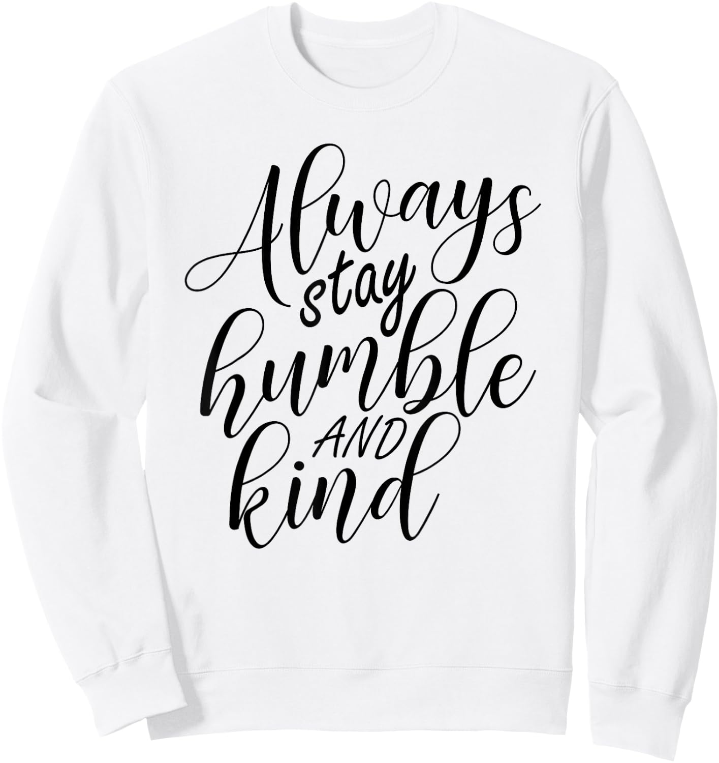 Always stay humble and kind Sweatshirt - Sweatshirt | White