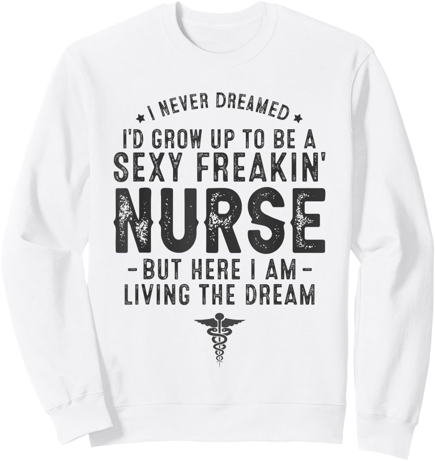 RN Graduation Registered Nurse Life Sexy Nurse Funny Nurse Sweatshirt - Sweatshirt | White
