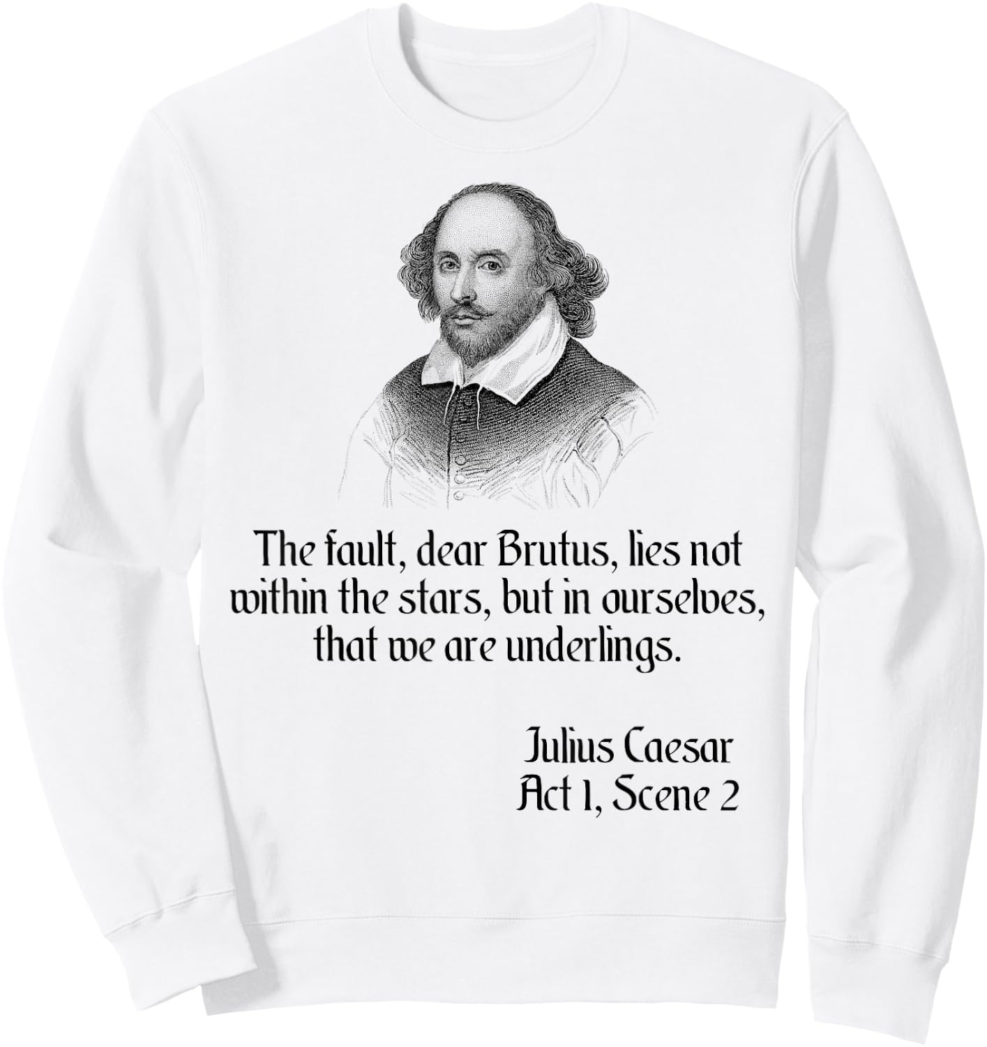 Shakespeare Shirt Quote The Fault Dear Brutus, Julius Caesar Sweatshirt - Sweatshirt | White
