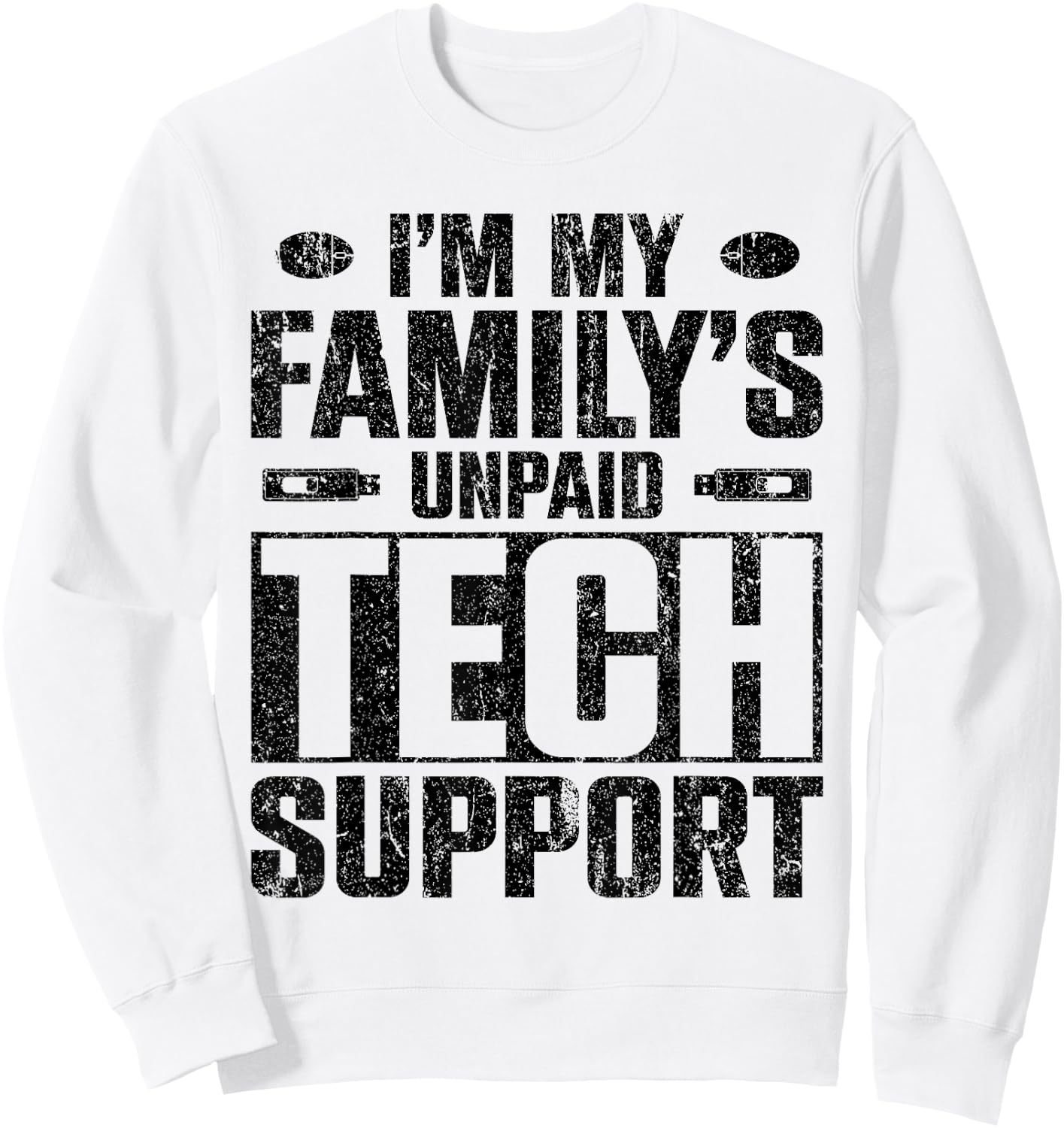 I'm My Family's Unpaid Tech Support Sweatshirt - Sweatshirt | White