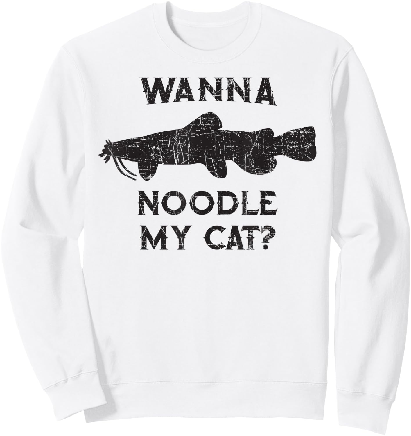 Catfish Noodling - Wanna Noodle My Cat? Catfisherman Gift Sweatshirt - Sweatshirt | White