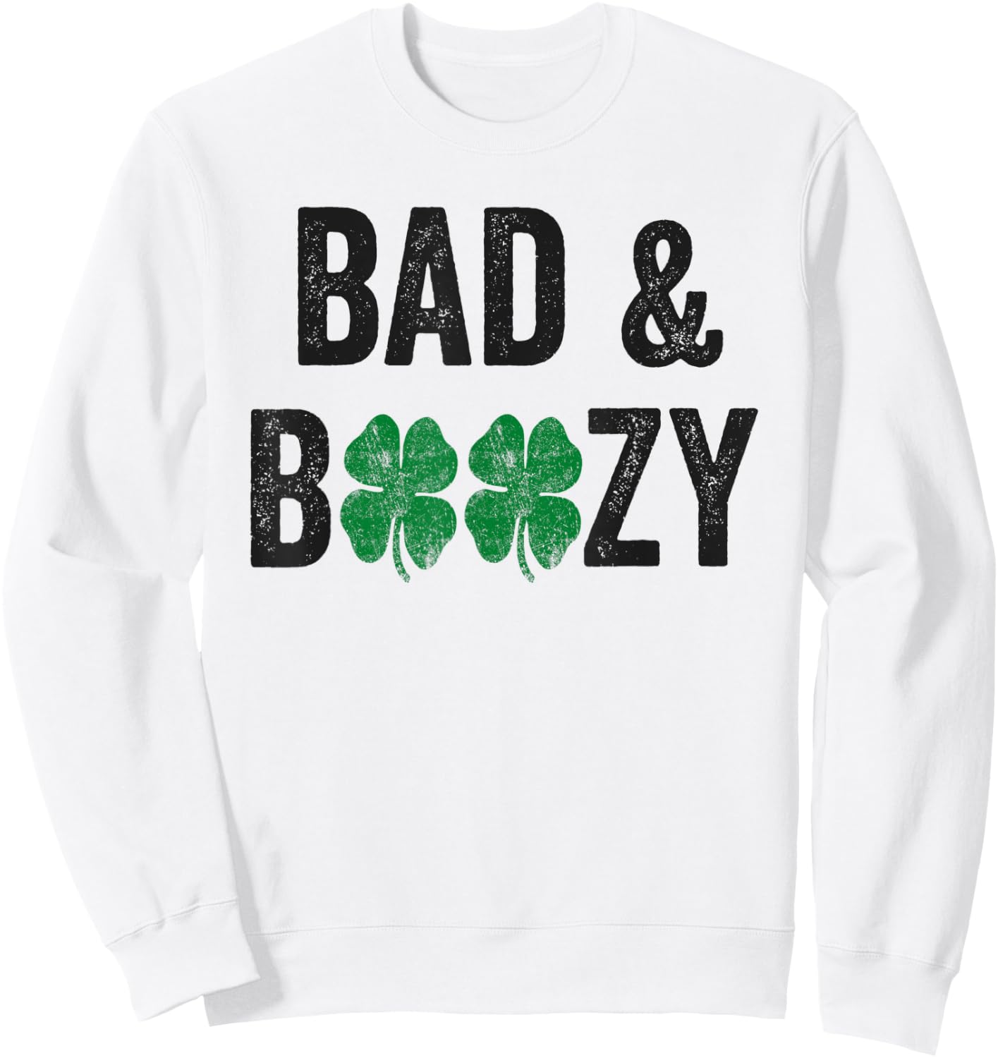 St Patricks Day Bad And Boozy Shirt Beer Drinking Men Women Sweatshirt - Sweatshirt | White