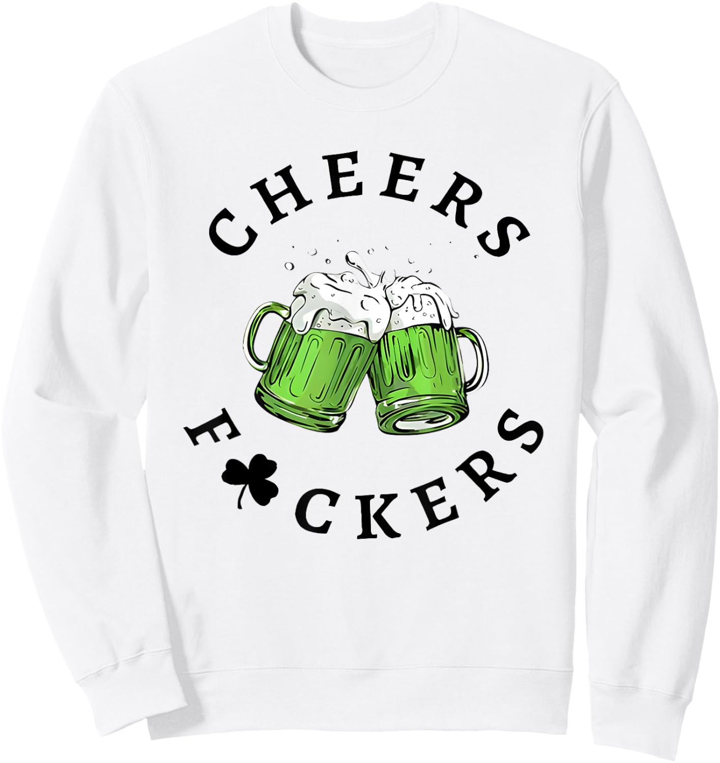 Cheers Fckers St Patricks Day Sweatshirt - Sweatshirt | White