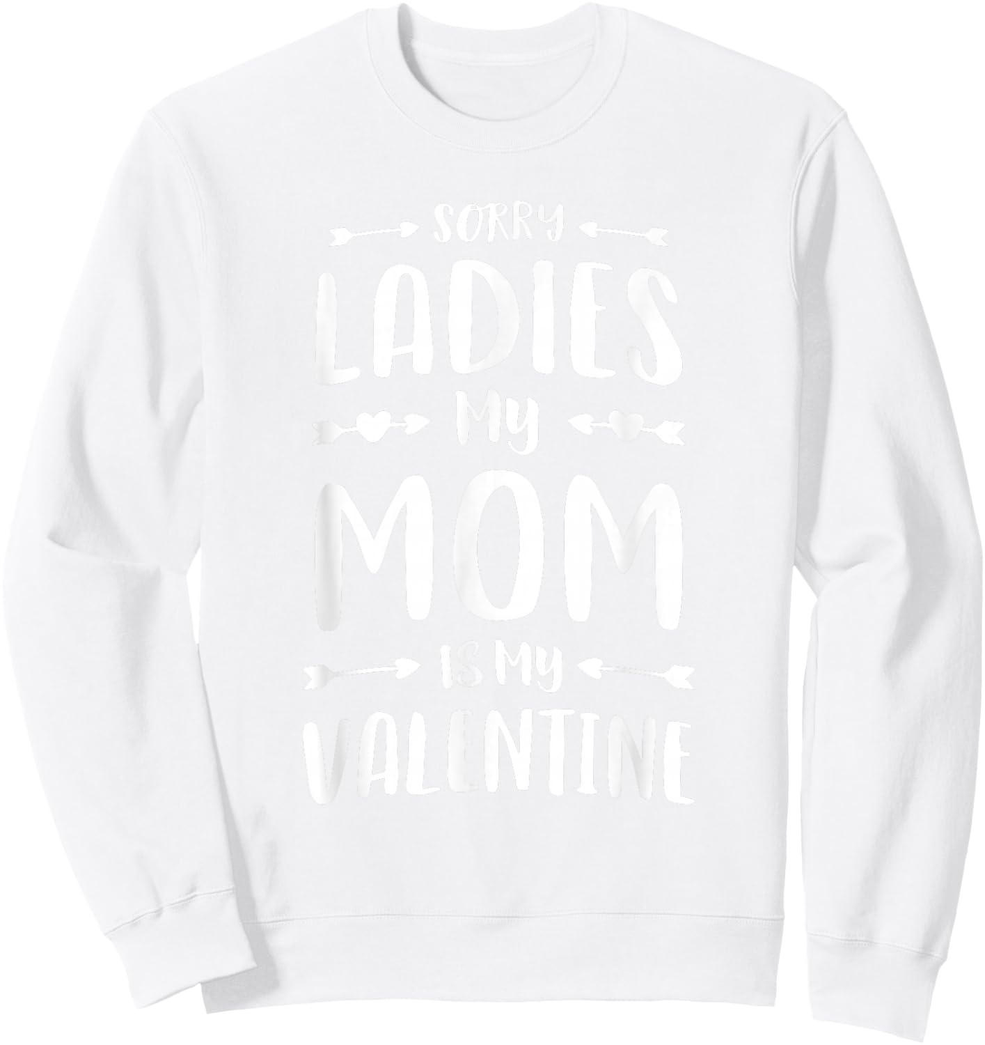 Sorry Ladies My Mom Is My Valentine Cute Boys School Sweatshirt - Sweatshirt | White