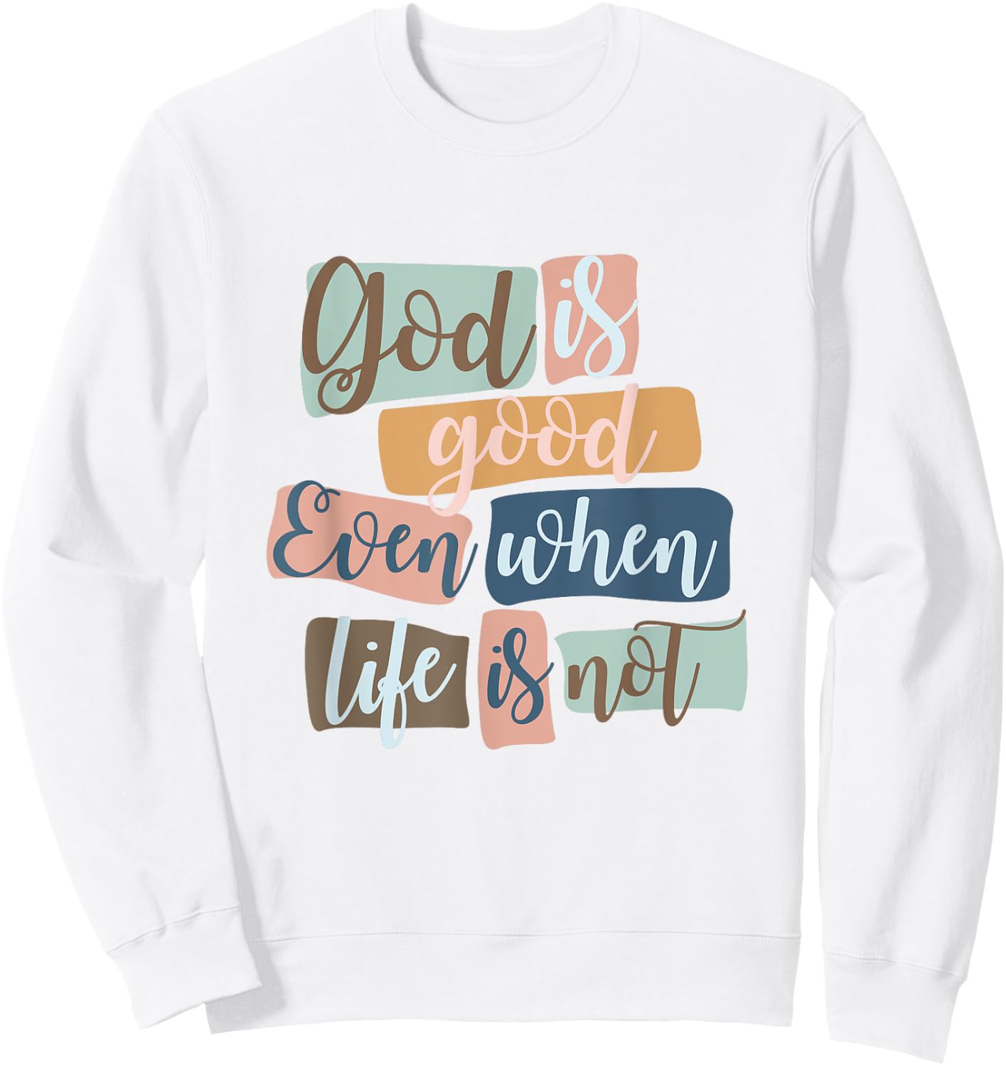 God Is Good Even When Life Is Not Christian Faith Jesus God Sweatshirt - Sweatshirt | White