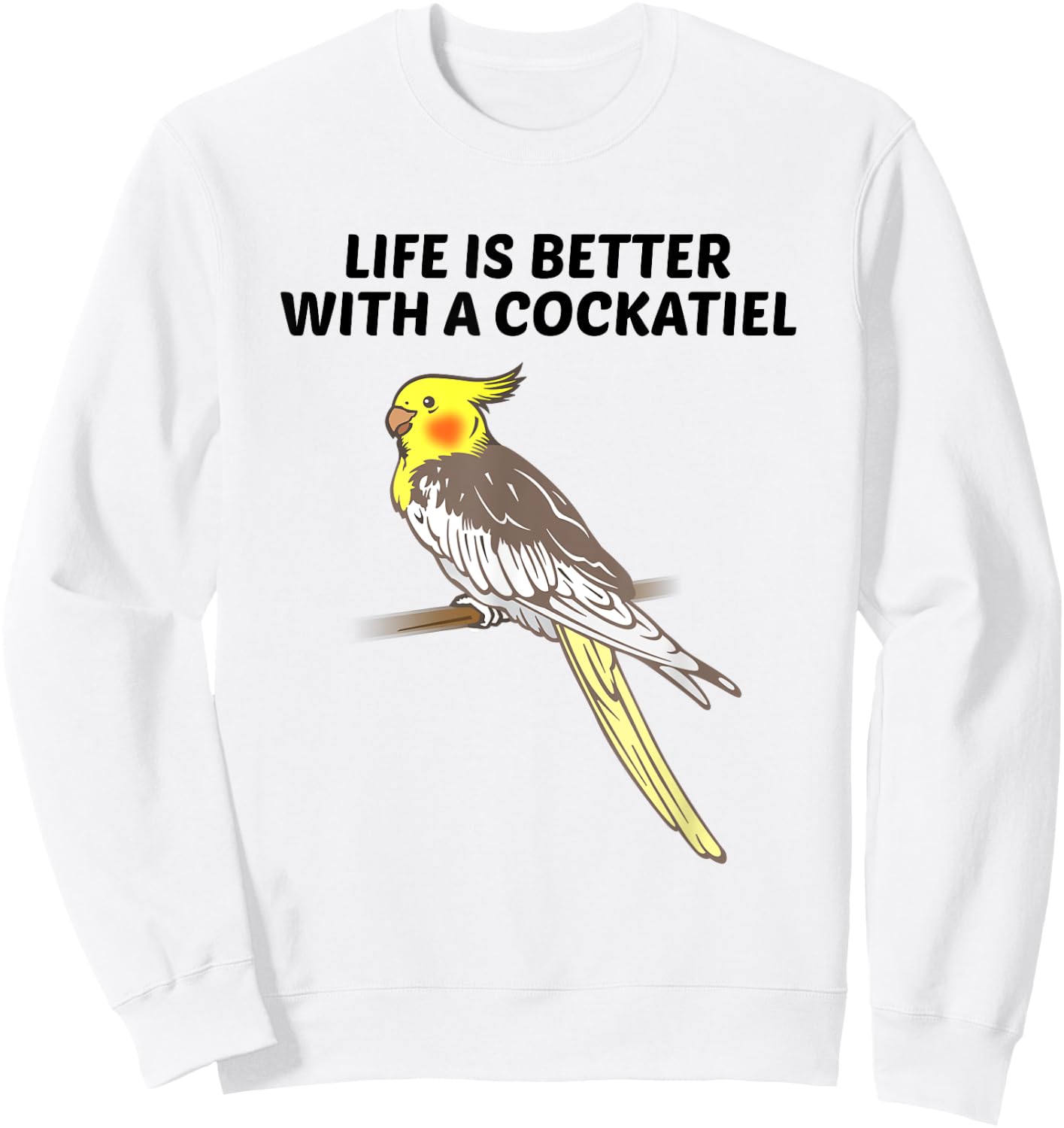 Life is Better With a Cockatiel Sweatshirt - Sweatshirt | White