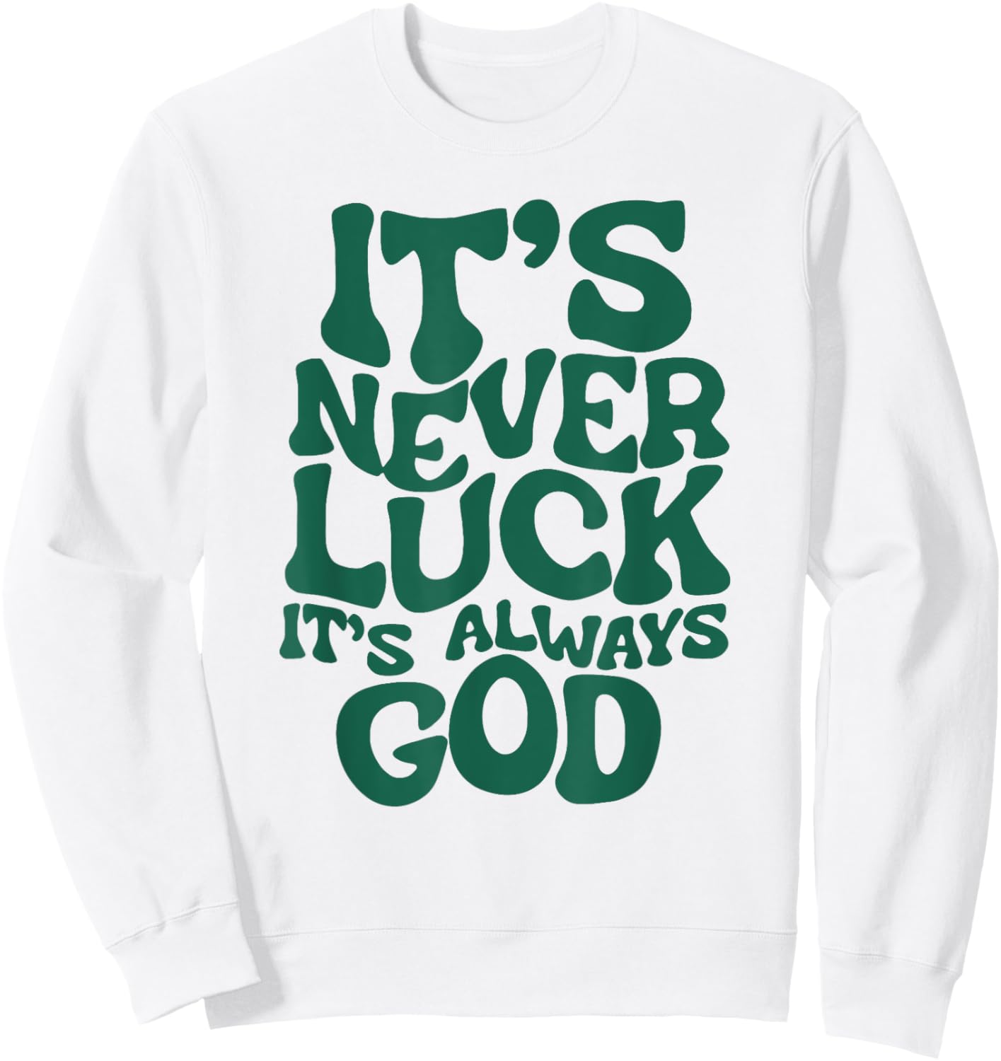 Funny It's Never Luck It's Always God Sweatshirt - Sweatshirt | White