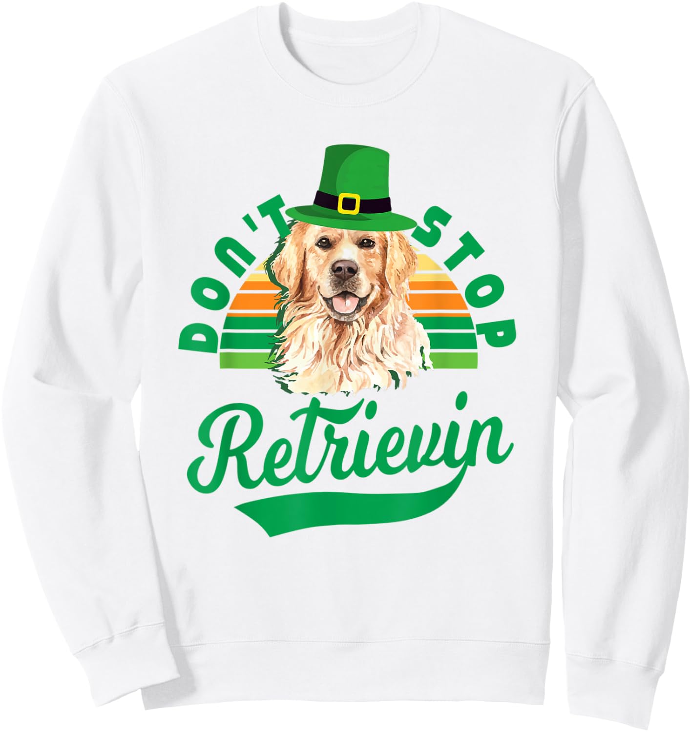 Don't Stop Retrievin' - Golden Retriever St Patrick's Day Sweatshirt - Sweatshirt | White