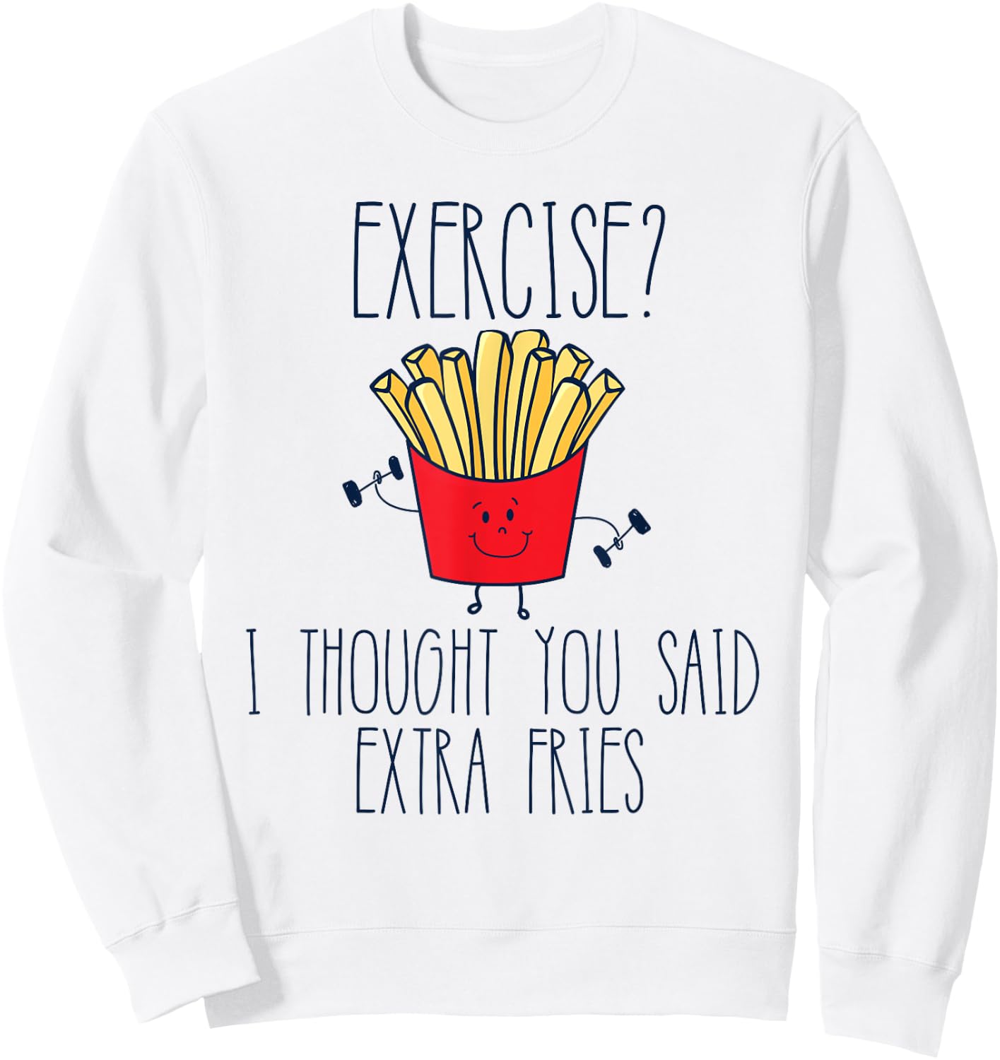Funny Workout Gym Exercise I Thought You Said Extra Fries Sweatshirt - Sweatshirt | White
