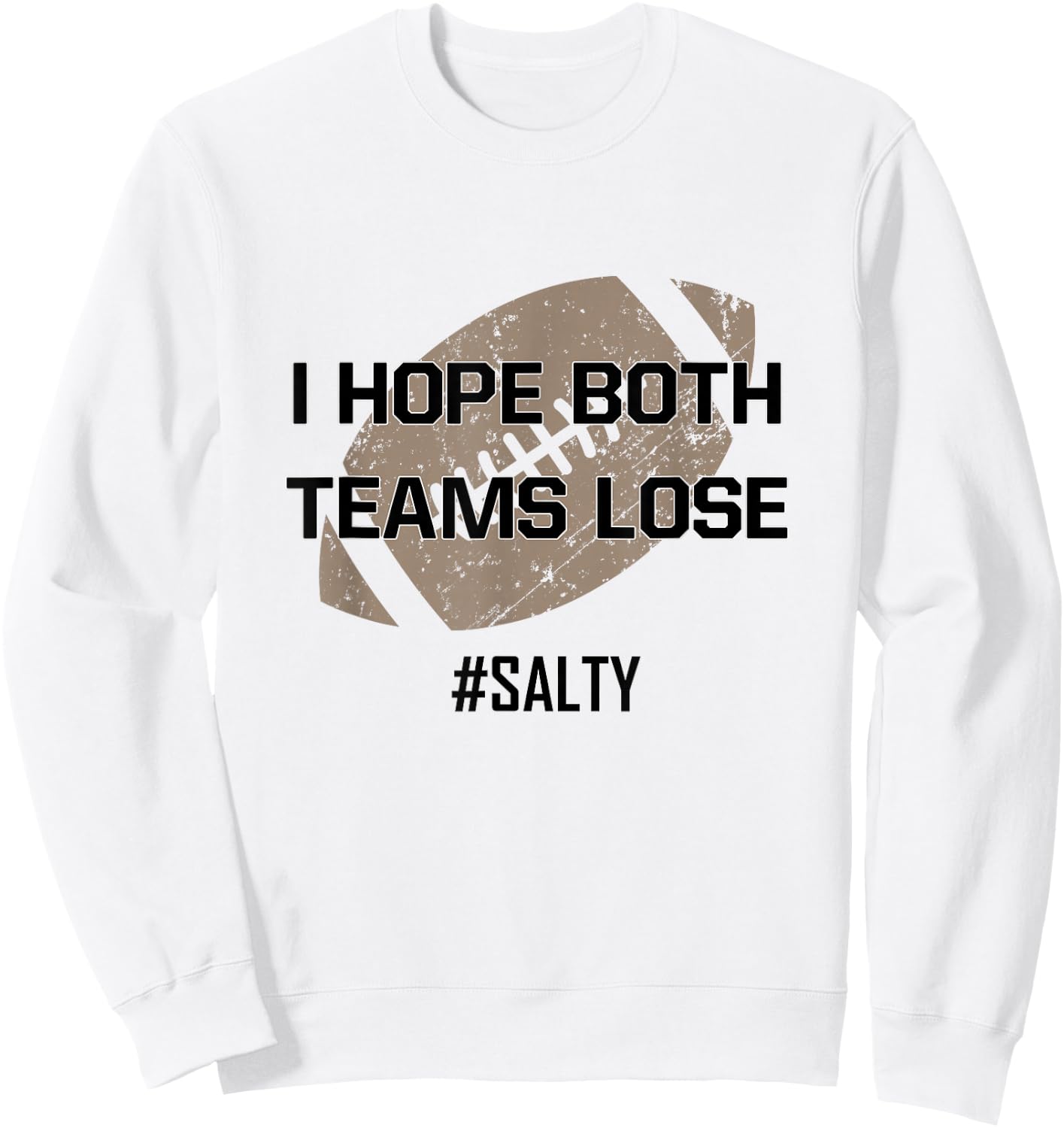 I Hope Both Teams Lose #Salty for the Football Game Win Sweatshirt - Sweatshirt | White
