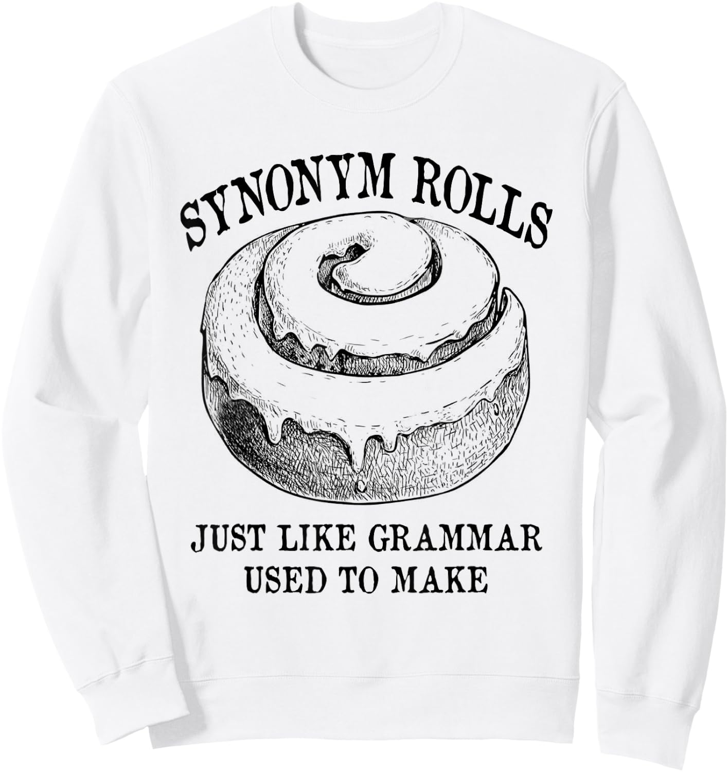 Classic Synonym Rolls Just Like Grammar Used To Make Sweatshirt - Sweatshirt | White