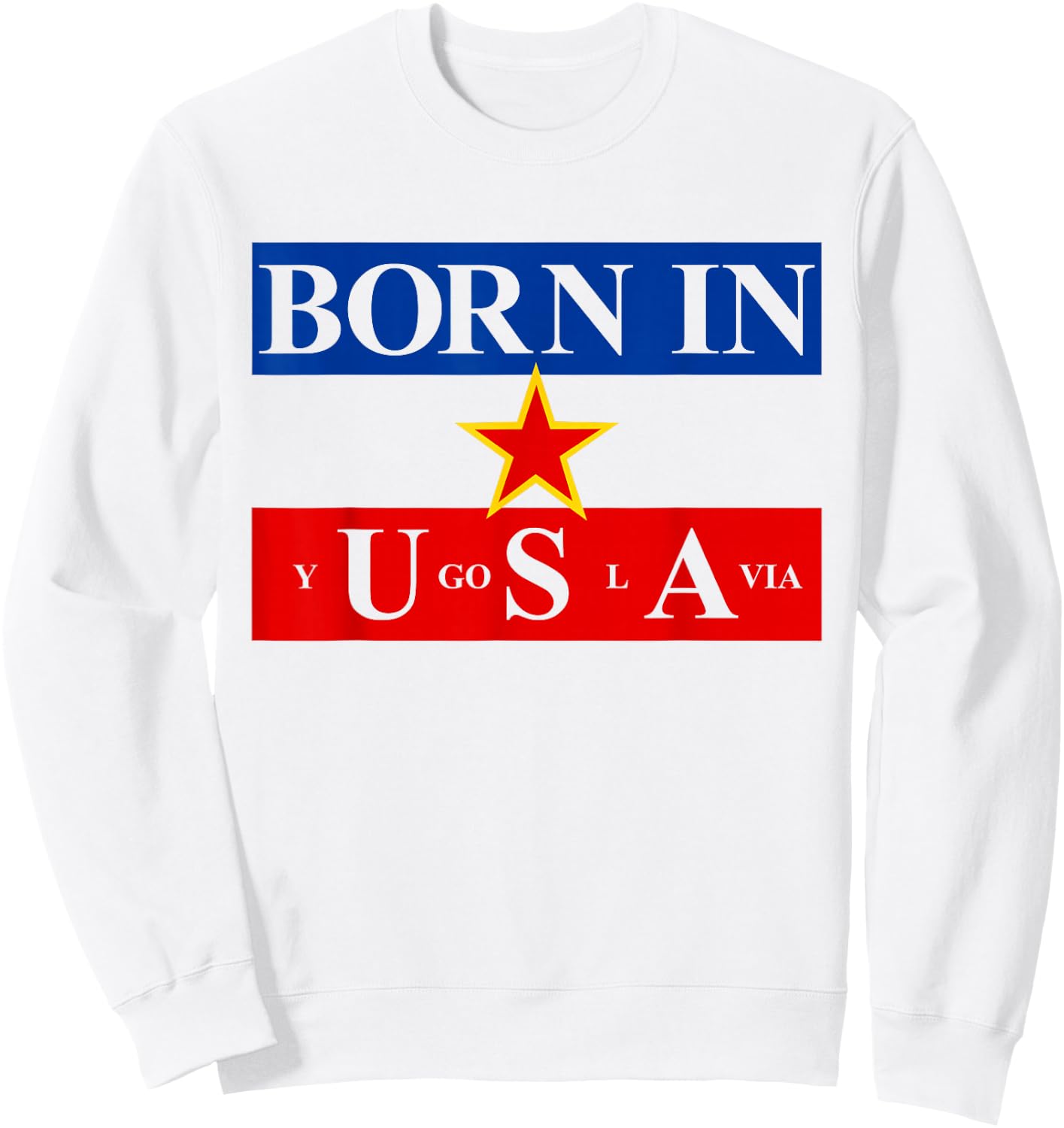 Born in Yugoslavia USA Yugoslavia Flag America Sweatshirt - Sweatshirt | White