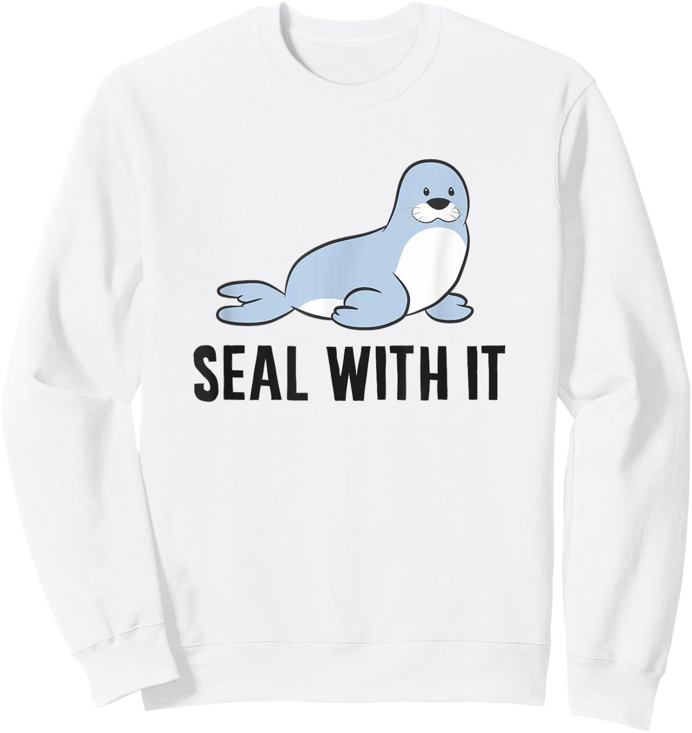 Funny Sea Lion Pun Seal With It Cute Sea Lion Sweatshirt - Sweatshirt | White