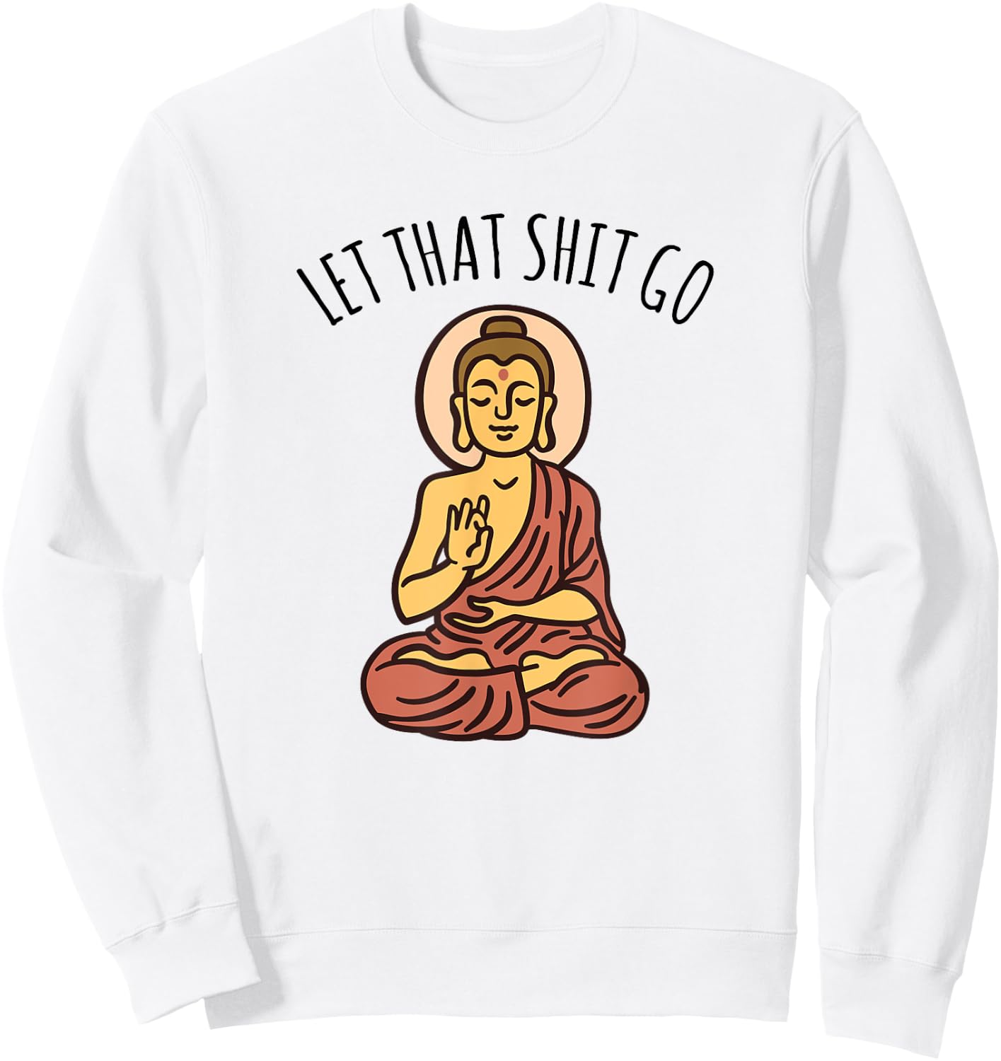 Let That Sh-it Go Art Yoga Art Buddha Sweatshirt - Sweatshirt | White