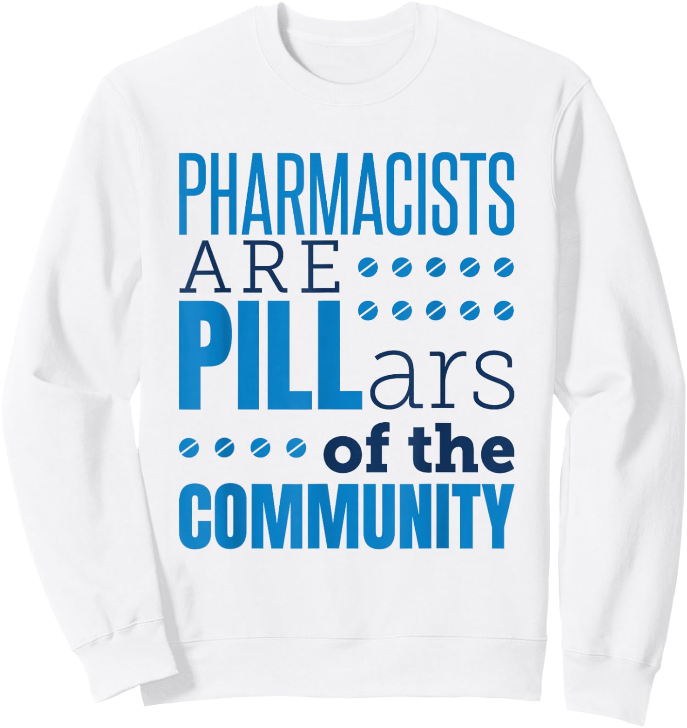 Pharmacist Pharmacists Pills Funny Appreciation Saying Sweatshirt - Sweatshirt | White
