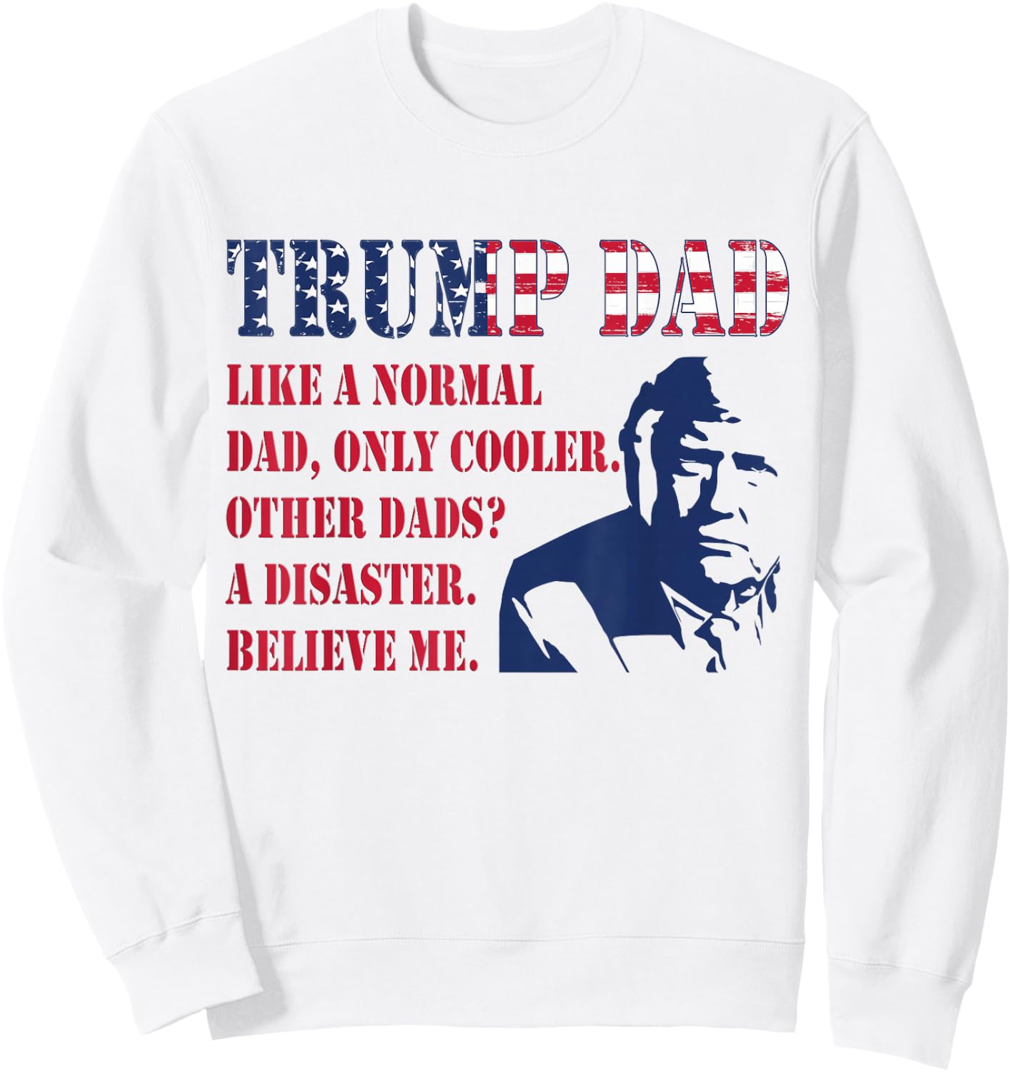Funny Trump Dad Fathers Day Pro Trump Supporter Graphic Men Sweatshirt - Sweatshirt | White
