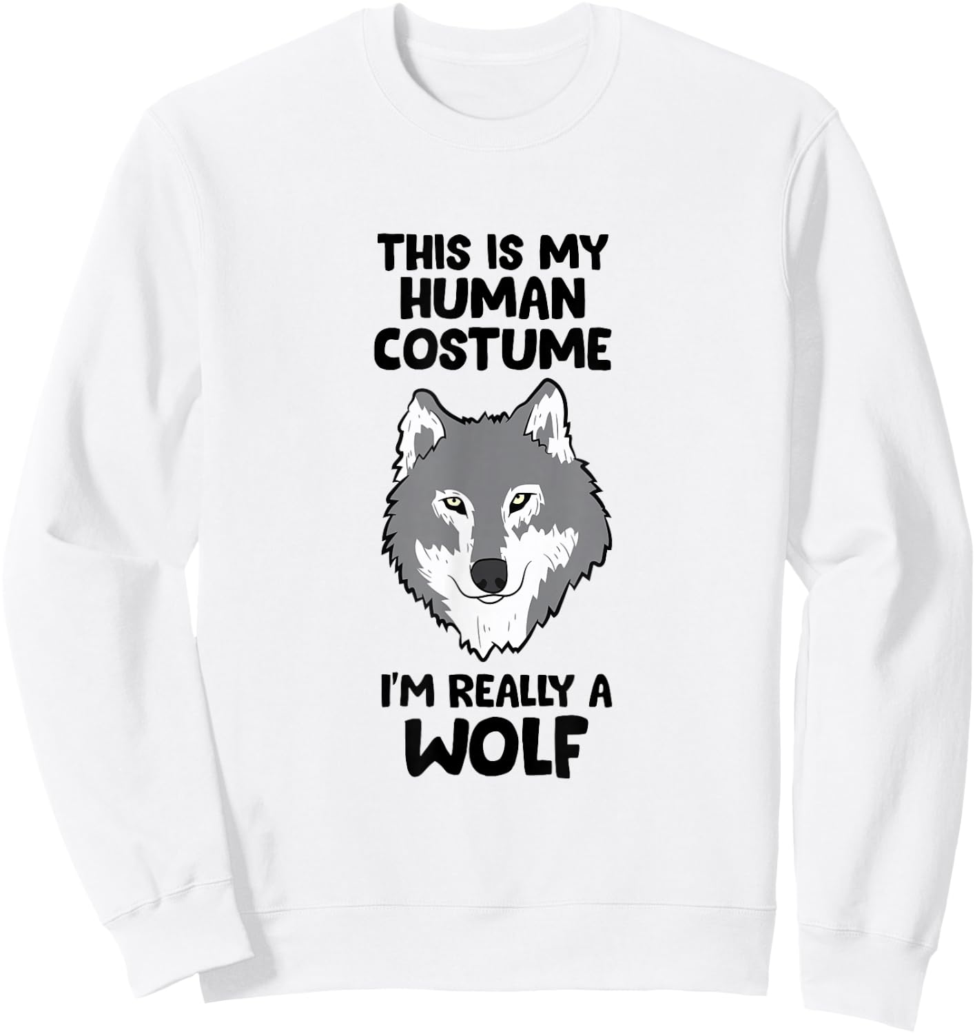 This Is My Human Costume I'm Really A Wolf Sweatshirt - Sweatshirt | White