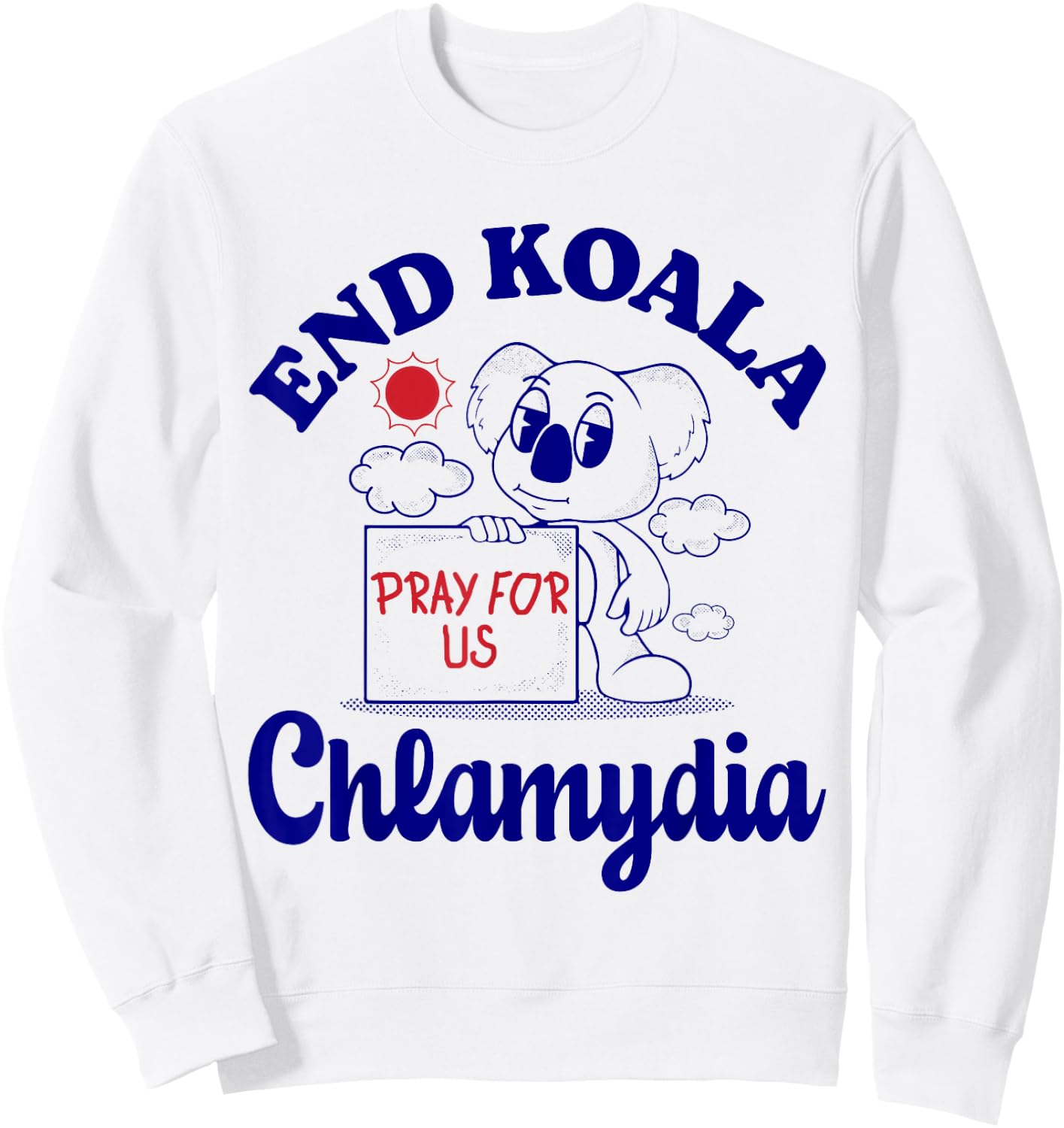 End Koala Chlamydia Funny Cringe Humor Meme Joke Weird Odd Sweatshirt - Sweatshirt | White