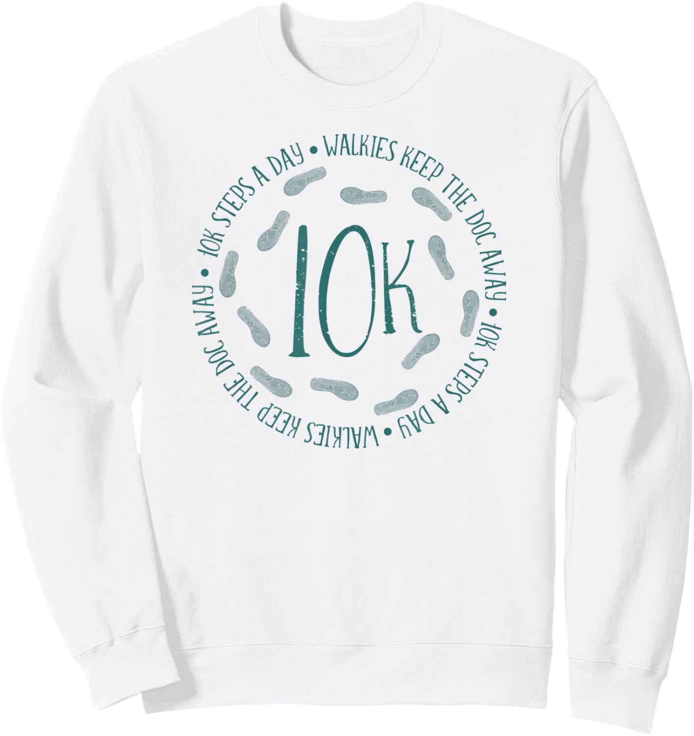10K Every Day 10,000 Steps Gift Health Fitness Goals Walking Sweatshirt - Sweatshirt | White