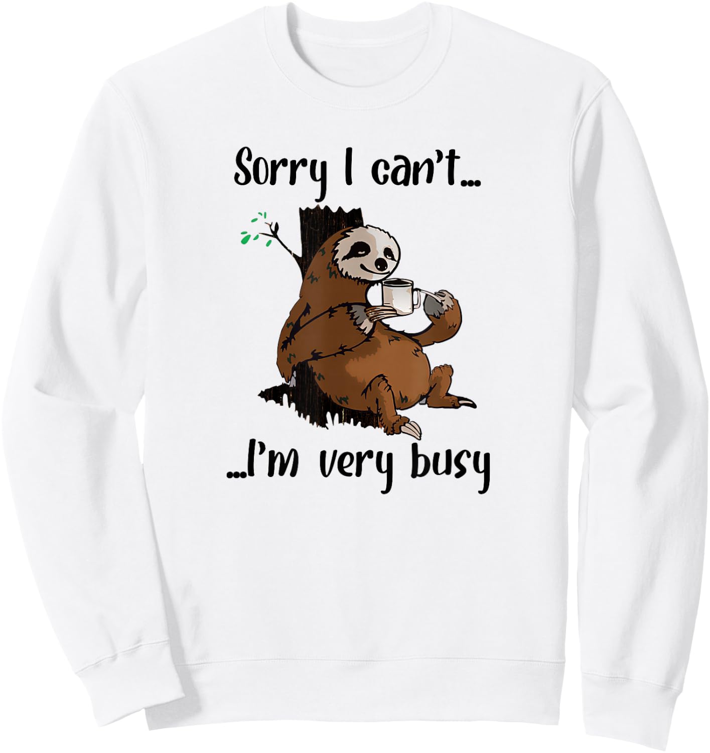 Sorry I Can't I'm Very Busy Funny Lazy Sloth Lover Sloth Sweatshirt - Sweatshirt | White