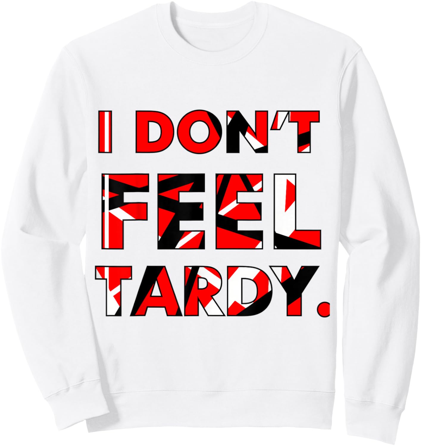 I Don't Feel Tardy Shirt Women Sweatshirt - Sweatshirt | White
