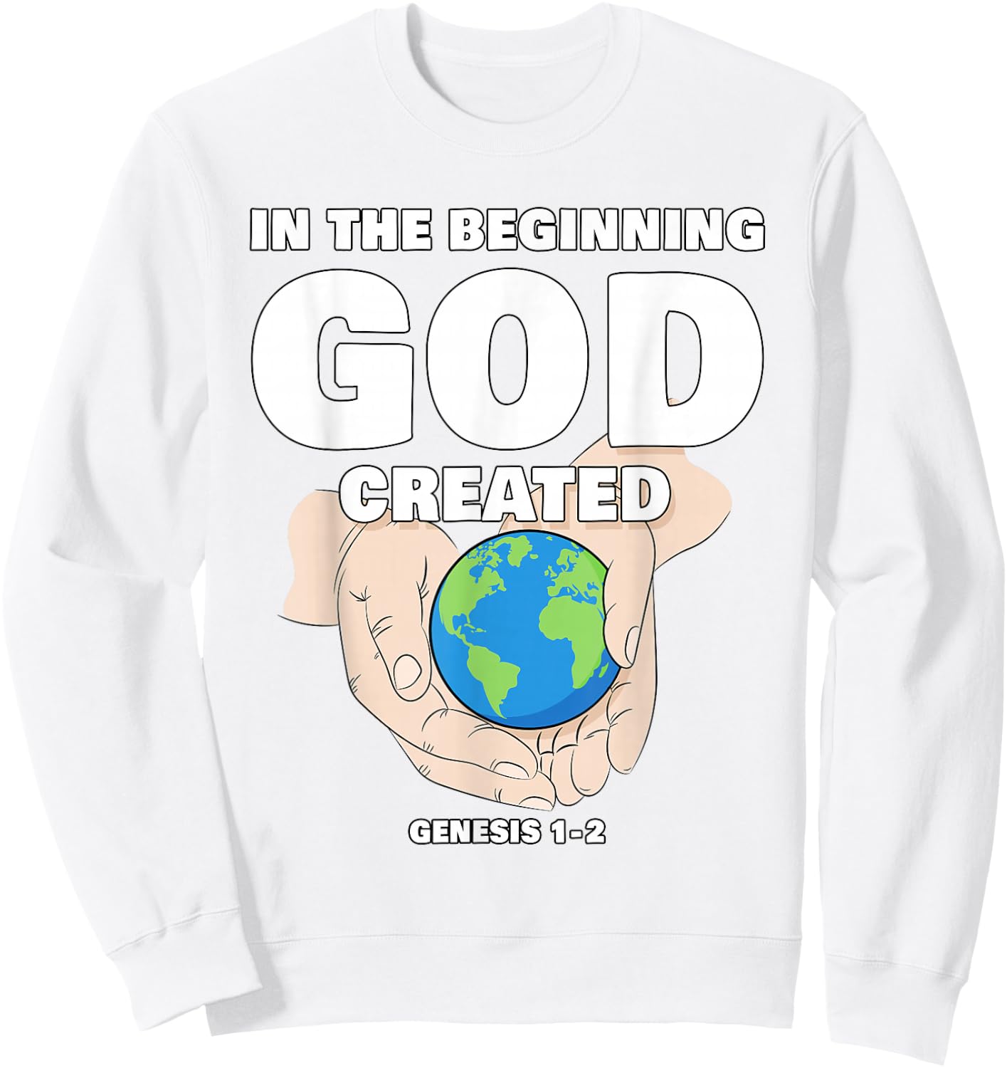 In The Beginning GOD Created – Christian Creation Genesis Sweatshirt - Sweatshirt | White