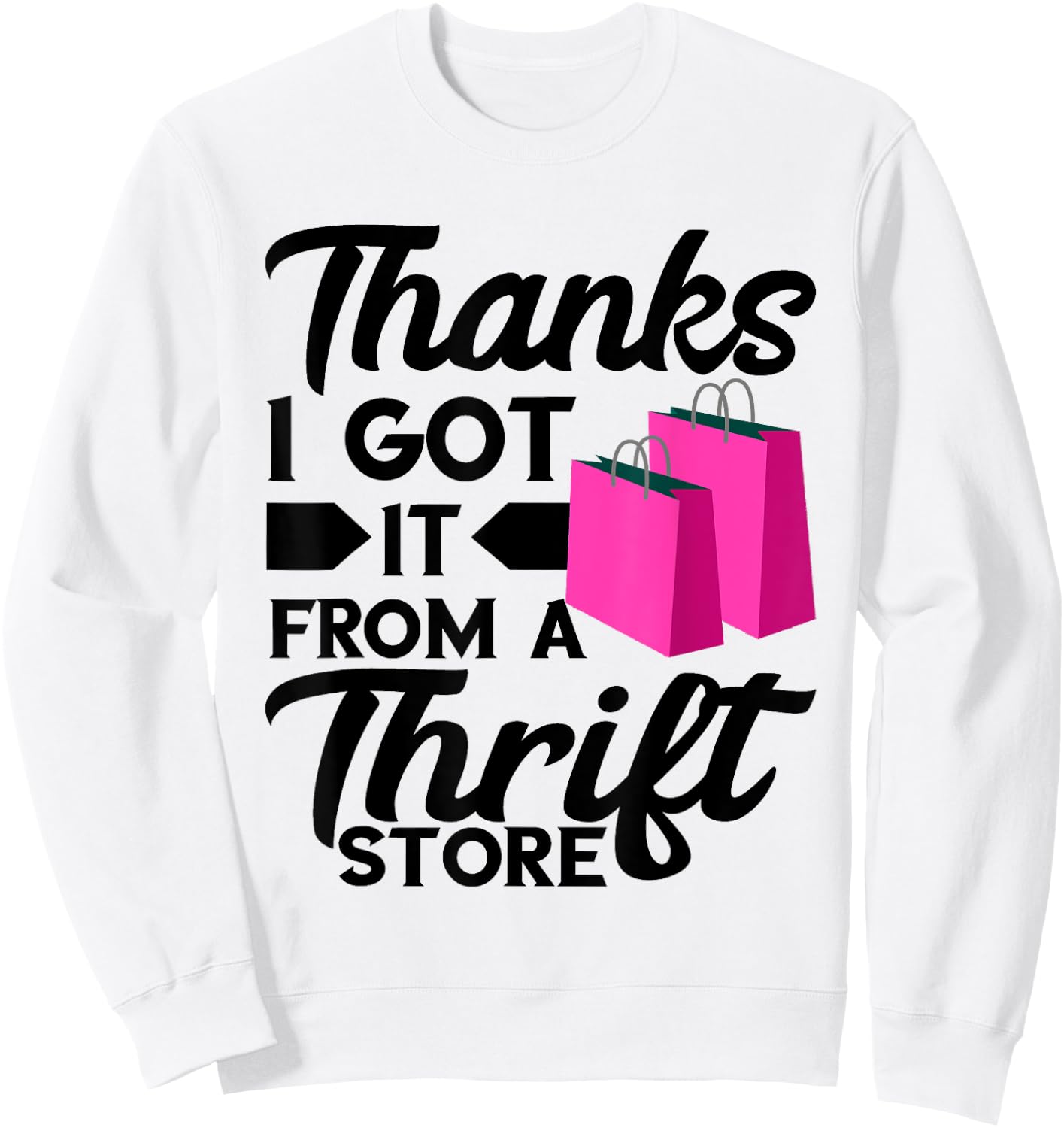 Thrifting Bags Thanks I Got It From Thrift Store Thrifter Sweatshirt - Sweatshirt | White