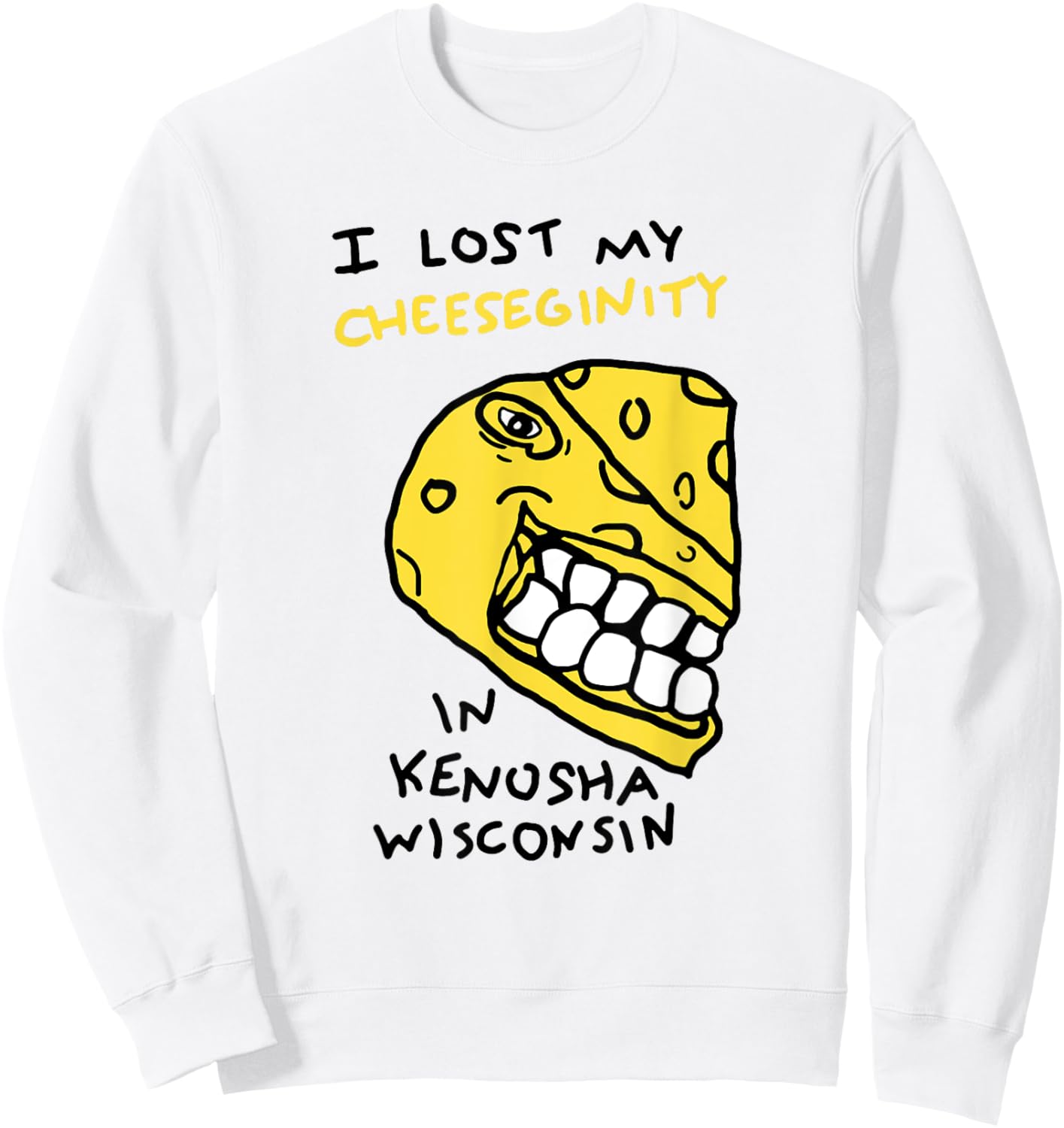 I Lost My Cheeseginity In Kenosha Wisconsin, Meme Funny Sweatshirt - Sweatshirt | White