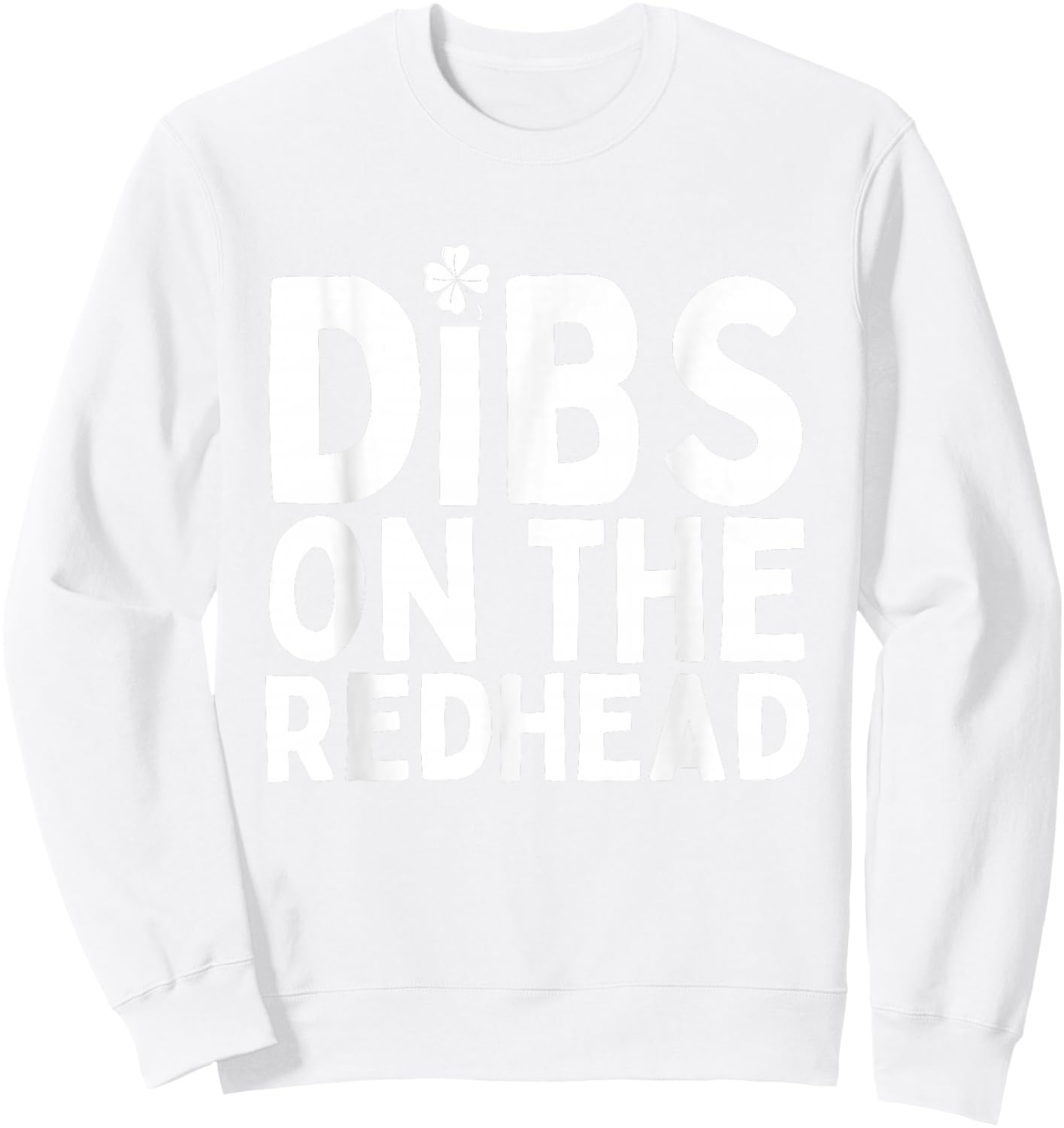 Dibs on the Redhead Funny St Patricks Day Irish Men Women Sweatshirt - Sweatshirt | White