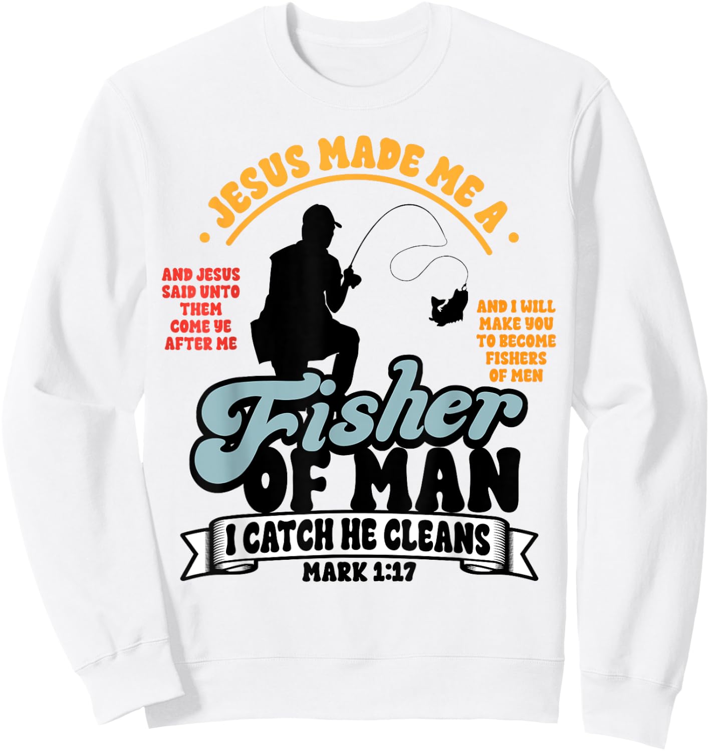 Jesus Made Me a Fisher of Man Christian Fisherman Religious Sweatshirt - Sweatshirt | White