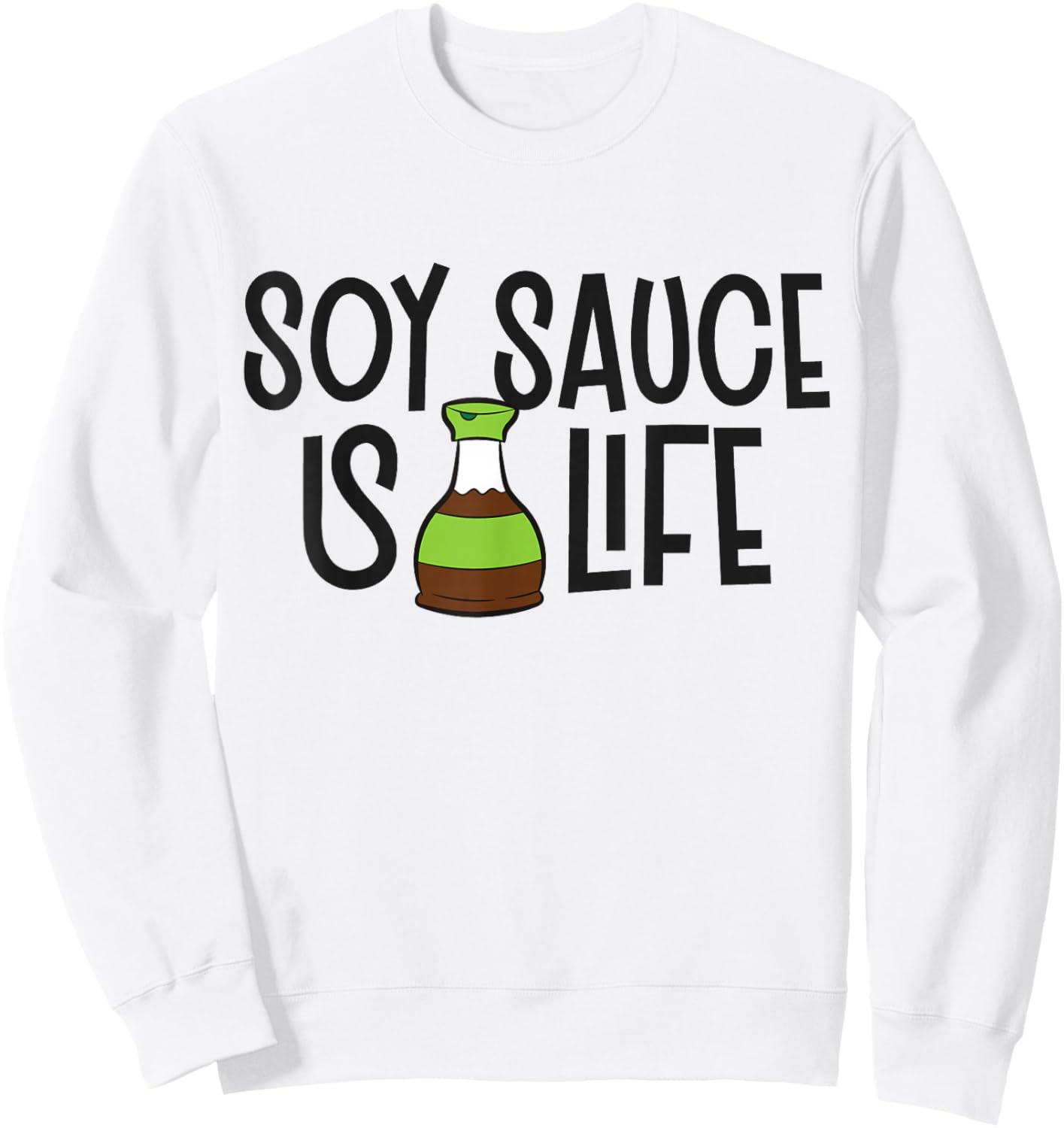 Soy Sauce Is Life Asian Food Funny Soy Sauce Sweatshirt - Sweatshirt | White