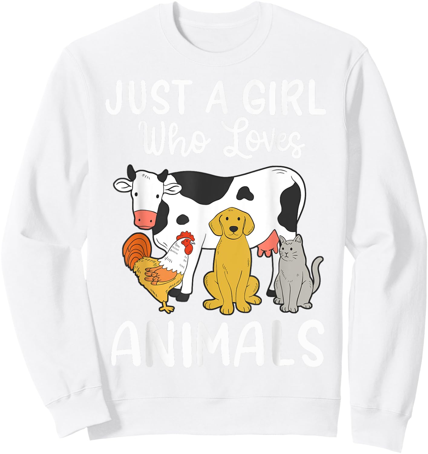 Cow Dog Chicken Cat Just a Girl Who Loves Animals Sweatshirt - Sweatshirt | White