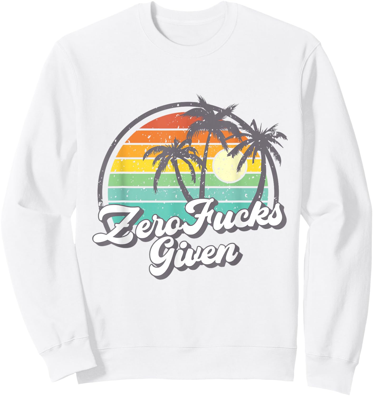 Zero Fucks Given Retro Sunset Palm Trees Funny Sweatshirt - Sweatshirt | White