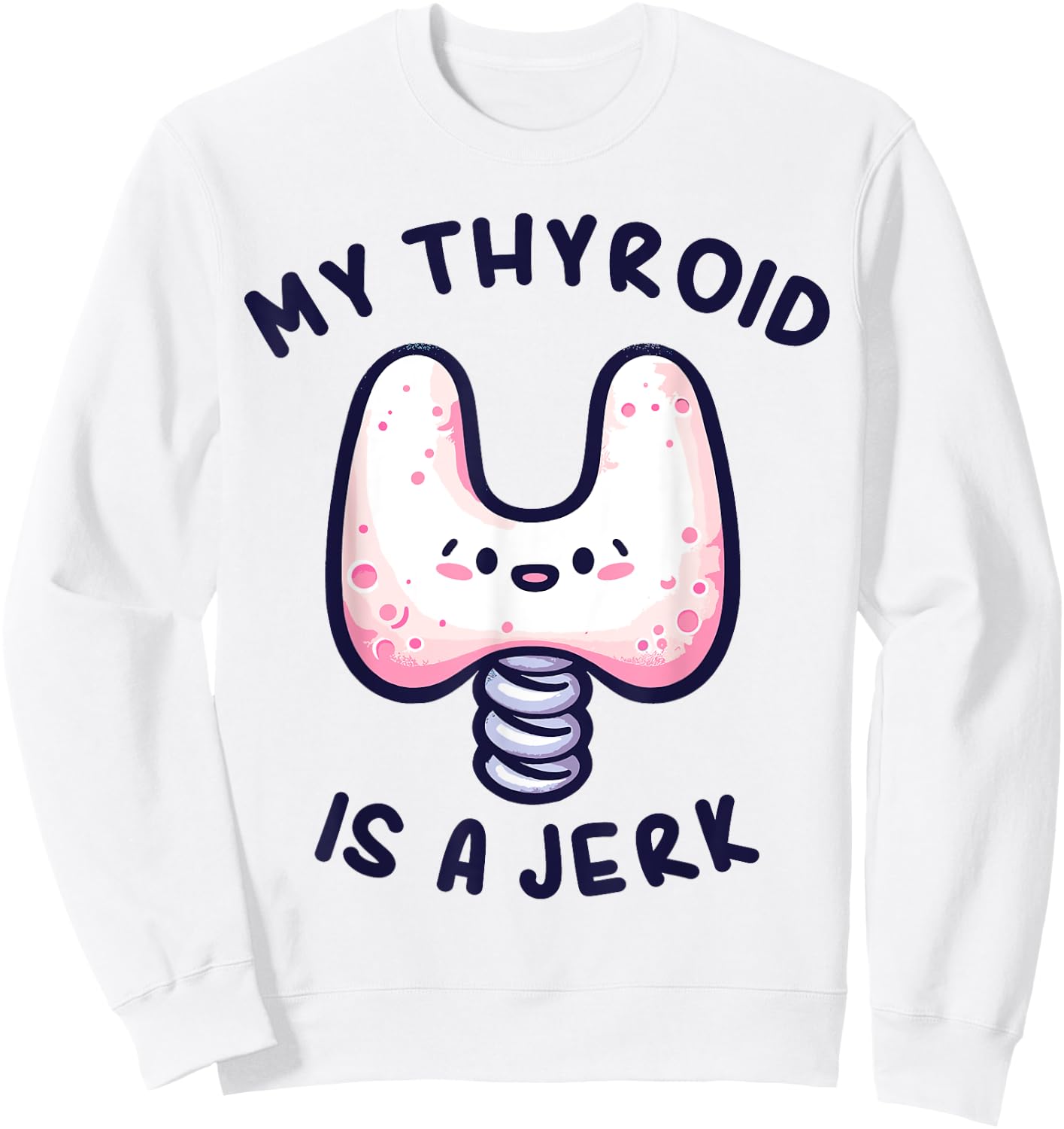 My Thyroid is a Jerk Disease Funny Surgery Recovery Cancer Sweatshirt - Sweatshirt | White