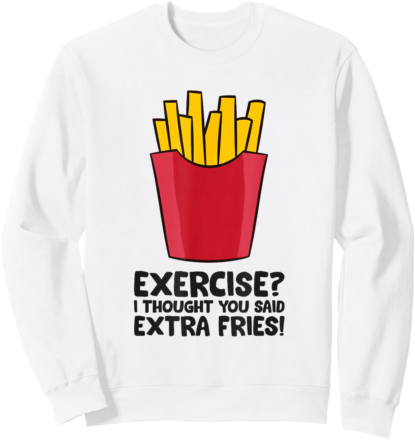 Exercise? I thought you said extra fries Sweatshirt - Sweatshirt | White