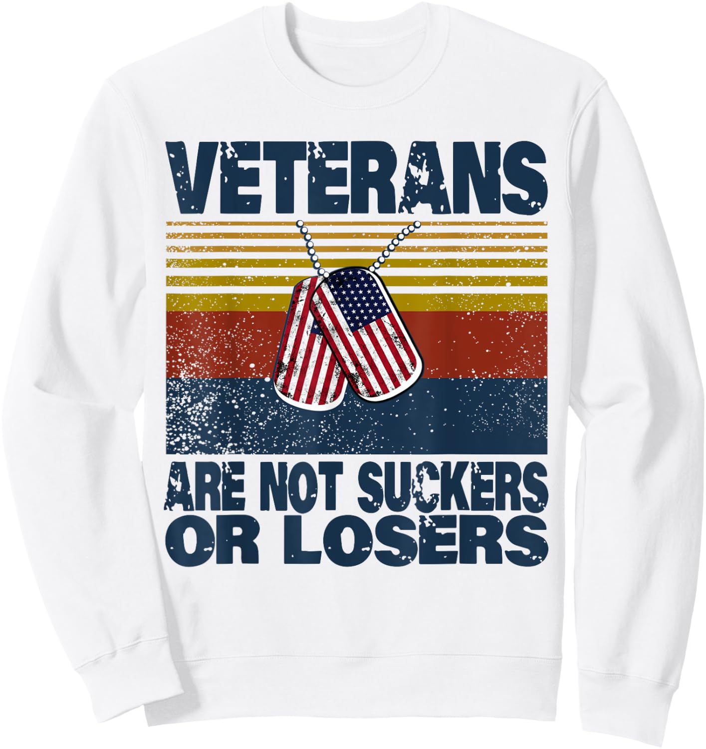 Veterans Are Not Suckers Or Losers Funny Veteran Lover Sweatshirt - Sweatshirt | White