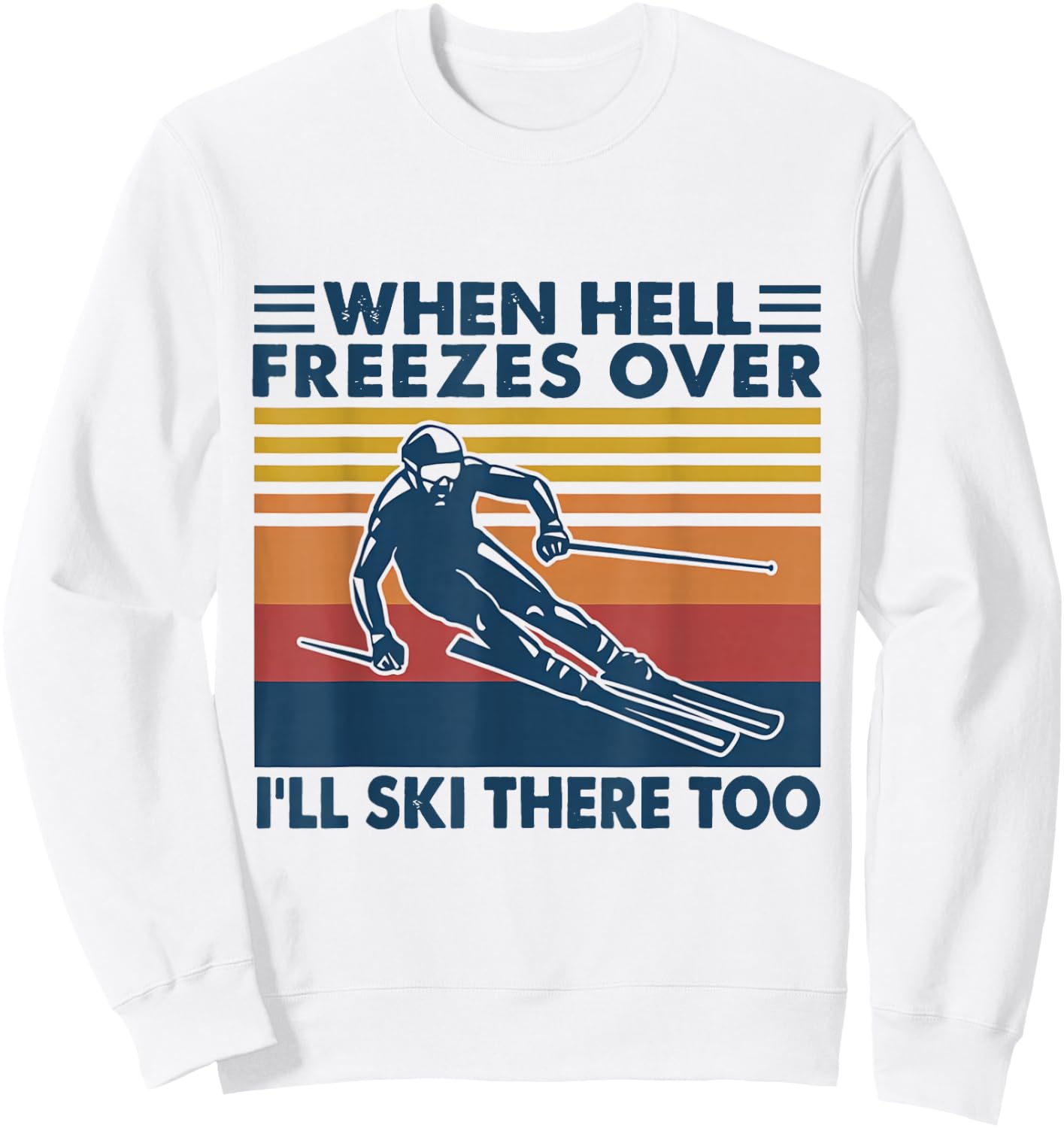 When Hell Freezes Over I'll Ski There Too SKIING Sweatshirt - Sweatshirt | White