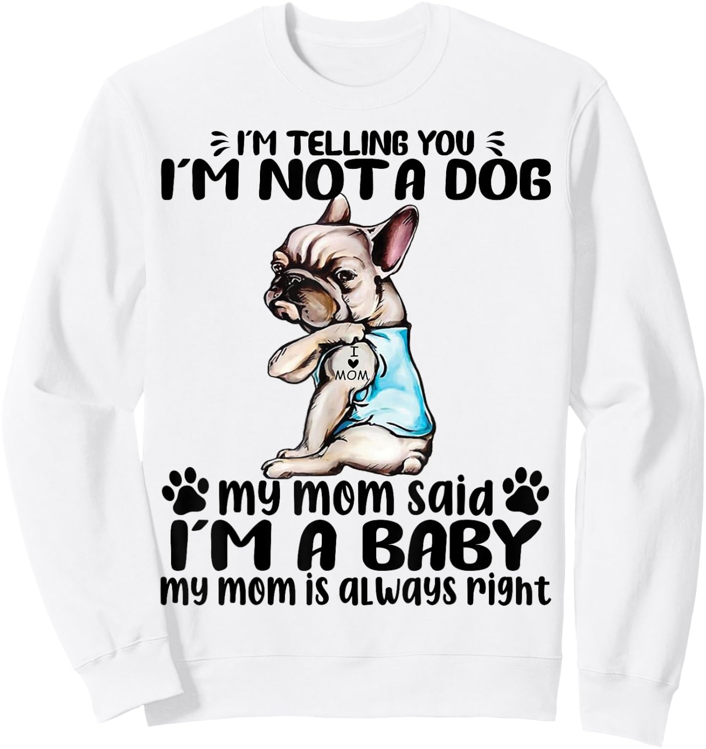 Frenchie I'm Telling You I'm Not A Dog My Mom Said Women Sweatshirt - Sweatshirt | White