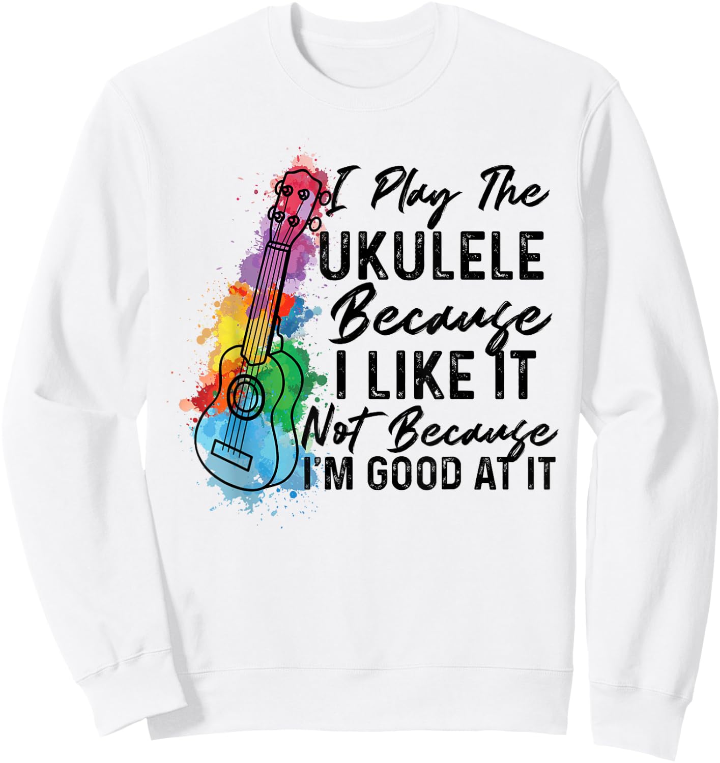 Hawaiian Uke I Play The Ukulele Because I Like It Watercolor Sweatshirt - Sweatshirt | White