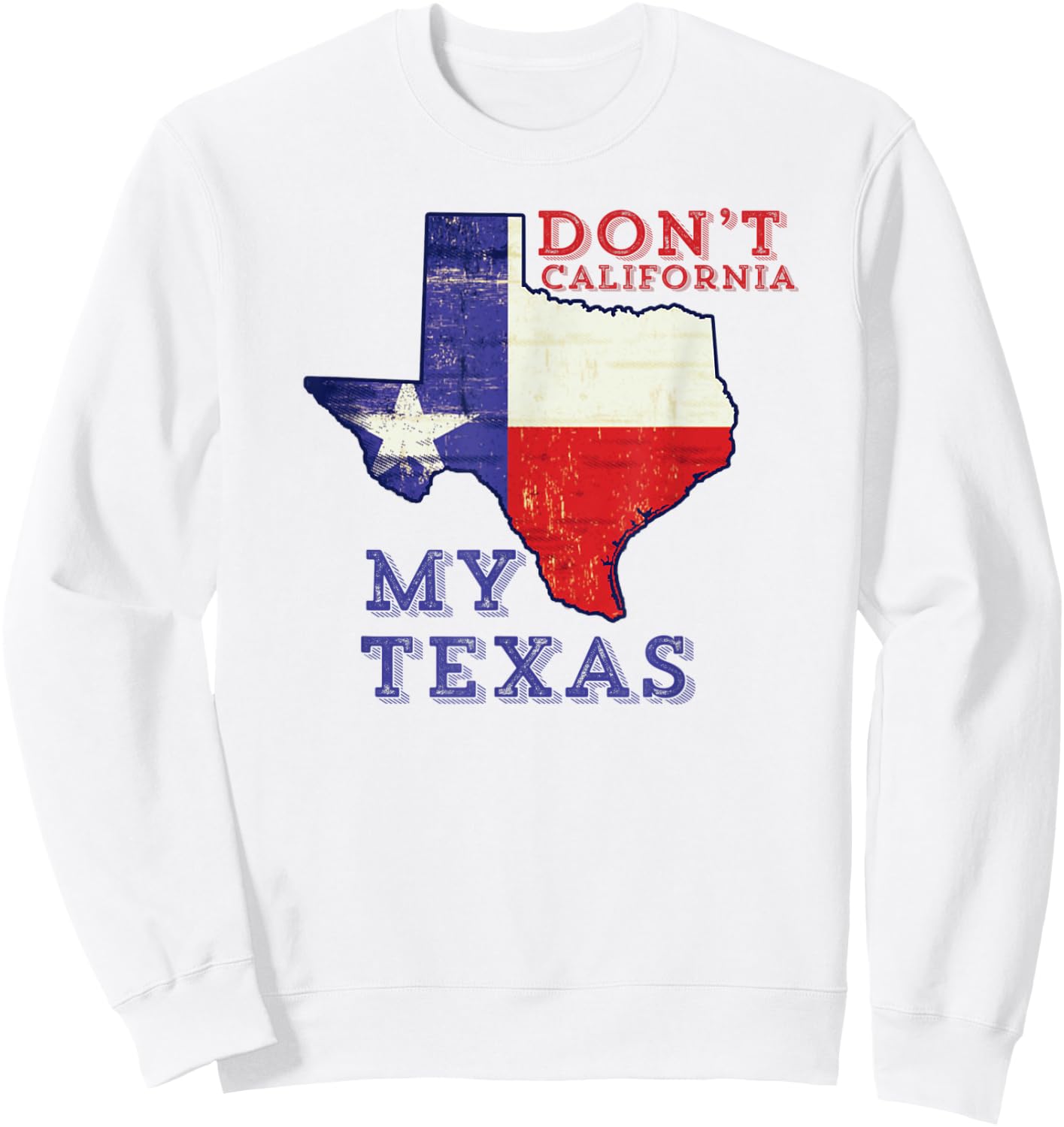 Don't California My Texas Sweatshirt - Sweatshirt | White