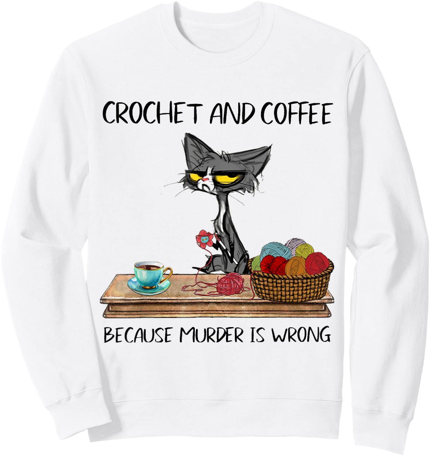 Crochet And Coffee Because Murder Is Wrong CROCHET Cat Sweatshirt - Sweatshirt | White