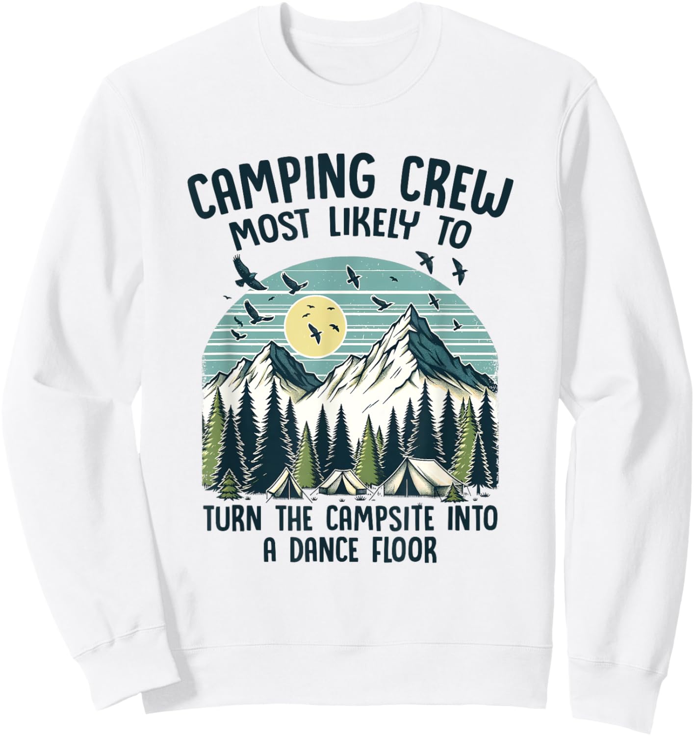 Camping Crew Most Likely To Turn The Campsite Dance Floor Sweatshirt - Sweatshirt | White