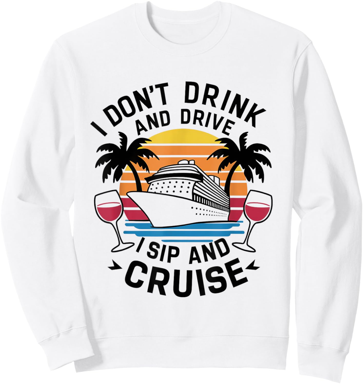 I Don't Drink and Drive I Sip and Cruise, Cruising Holiday Sweatshirt - Sweatshirt | White