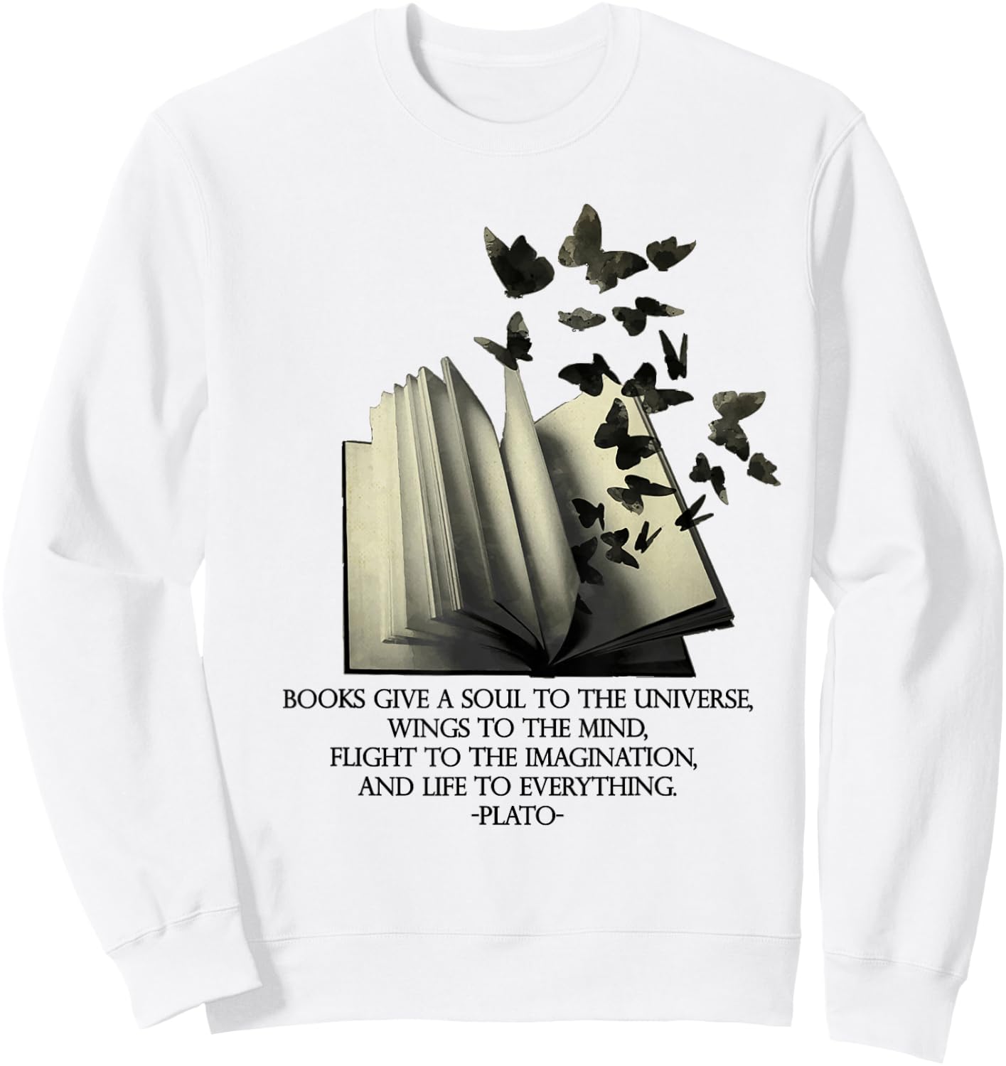 PLATO books give a soul to the universe quote, inspiring art Sweatshirt - Sweatshirt | White