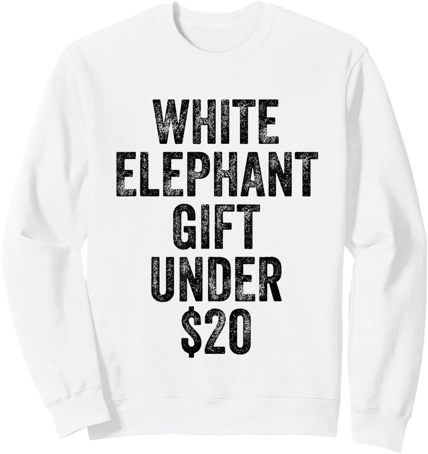 White Elephant Gift Under 20 Dollars Sweatshirt - Sweatshirt | White