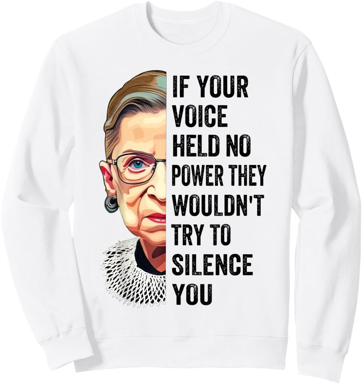 RBG If Your Voice Held No Power They Wouldn't Try To Silence Sweatshirt - Sweatshirt | White