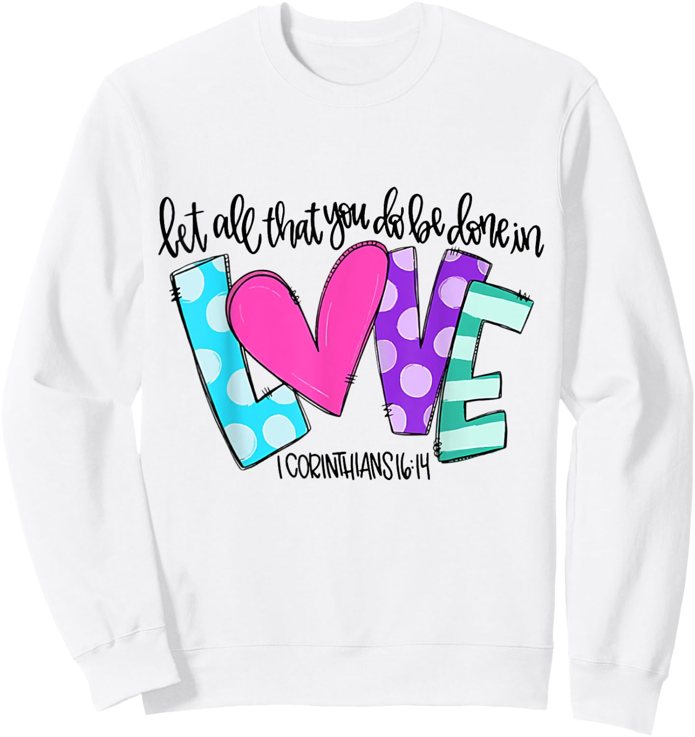 Let All That You Do Be Done In Love Sweatshirt - Sweatshirt | White